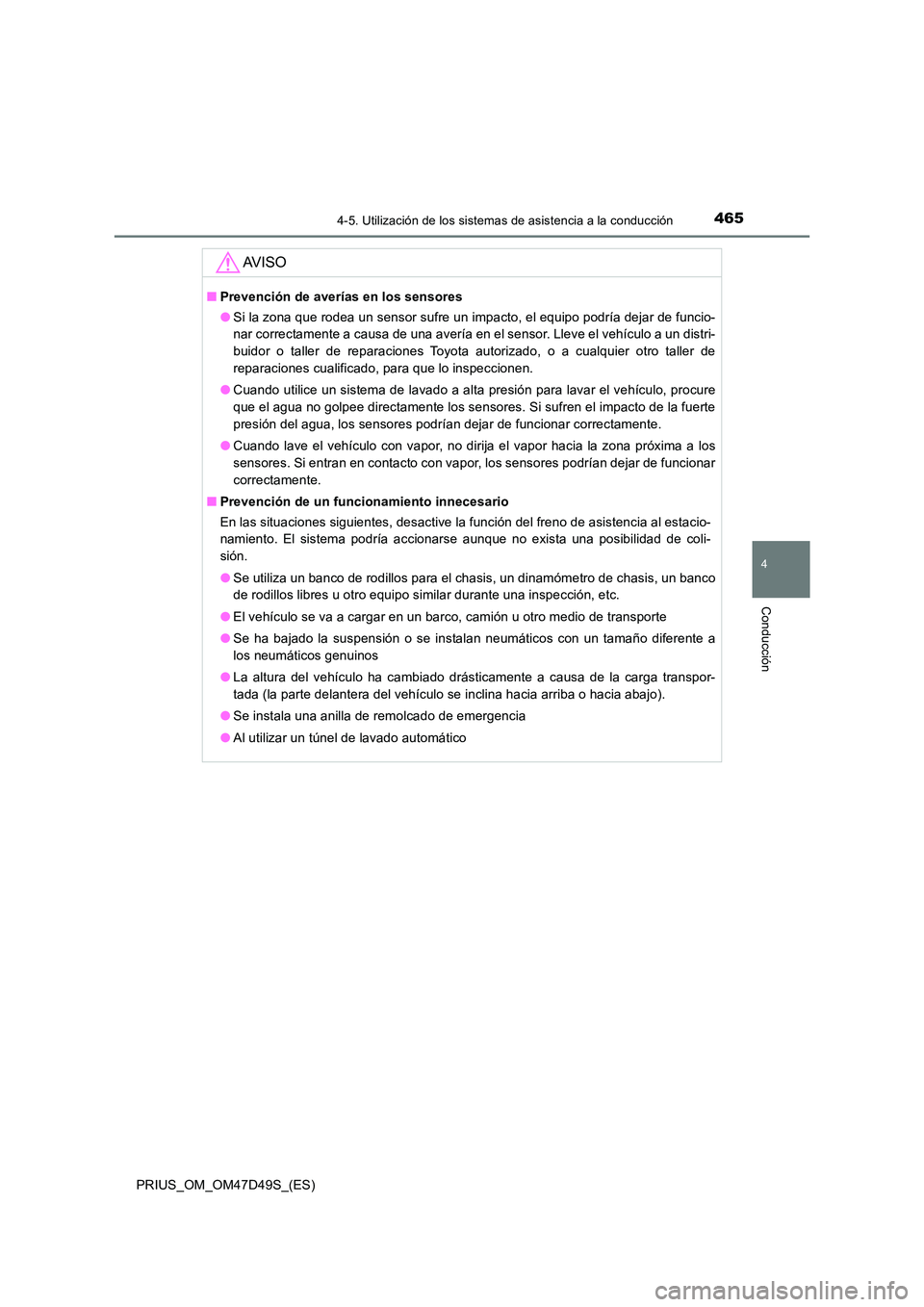 TOYOTA PRIUS 2020 Manual del propietario (in Spanish) 4654-5. Utilización de los sistemas de asistencia a la conducción
4
Conducción
PRIUS_OM_OM47D49S_(ES)
AV I S O
■Prevención de averías en los sensores
● Si la zona que rodea un sensor sufre u TOYOTA PRIUS 2020 Manual del propietario (in Spanish) 4654-5. Utilización de los sistemas de asistencia a la conducción
4
Conducción
PRIUS_OM_OM47D49S_(ES)
AV I S O
■Prevención de averías en los sensores
● Si la zona que rodea un sensor sufre u