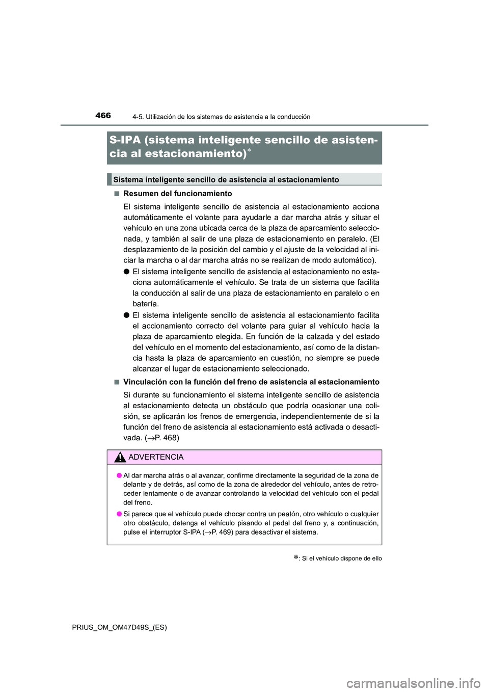 TOYOTA PRIUS 2020 Manual del propietario (in Spanish) 4664-5. Utilización de los sistemas de asistencia a la conducción
PRIUS_OM_OM47D49S_(ES)
S-IPA (sistema inteligente sencillo de asisten-
cia al estacionamiento)
■Resumen del funcionamiento
El TOYOTA PRIUS 2020 Manual del propietario (in Spanish) 4664-5. Utilización de los sistemas de asistencia a la conducción
PRIUS_OM_OM47D49S_(ES)
S-IPA (sistema inteligente sencillo de asisten-
cia al estacionamiento)
■Resumen del funcionamiento
El