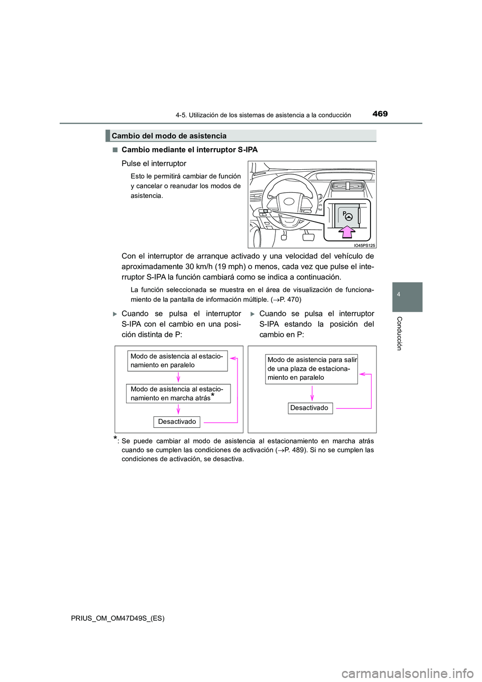 TOYOTA PRIUS 2020 Manual del propietario (in Spanish) 4694-5. Utilización de los sistemas de asistencia a la conducción
4
Conducción
PRIUS_OM_OM47D49S_(ES)
■Cambio mediante el interruptor S-IPA
Pulse el interruptor
Esto le permitirá cambiar de fu TOYOTA PRIUS 2020 Manual del propietario (in Spanish) 4694-5. Utilización de los sistemas de asistencia a la conducción
4
Conducción
PRIUS_OM_OM47D49S_(ES)
■Cambio mediante el interruptor S-IPA
Pulse el interruptor
Esto le permitirá cambiar de fu