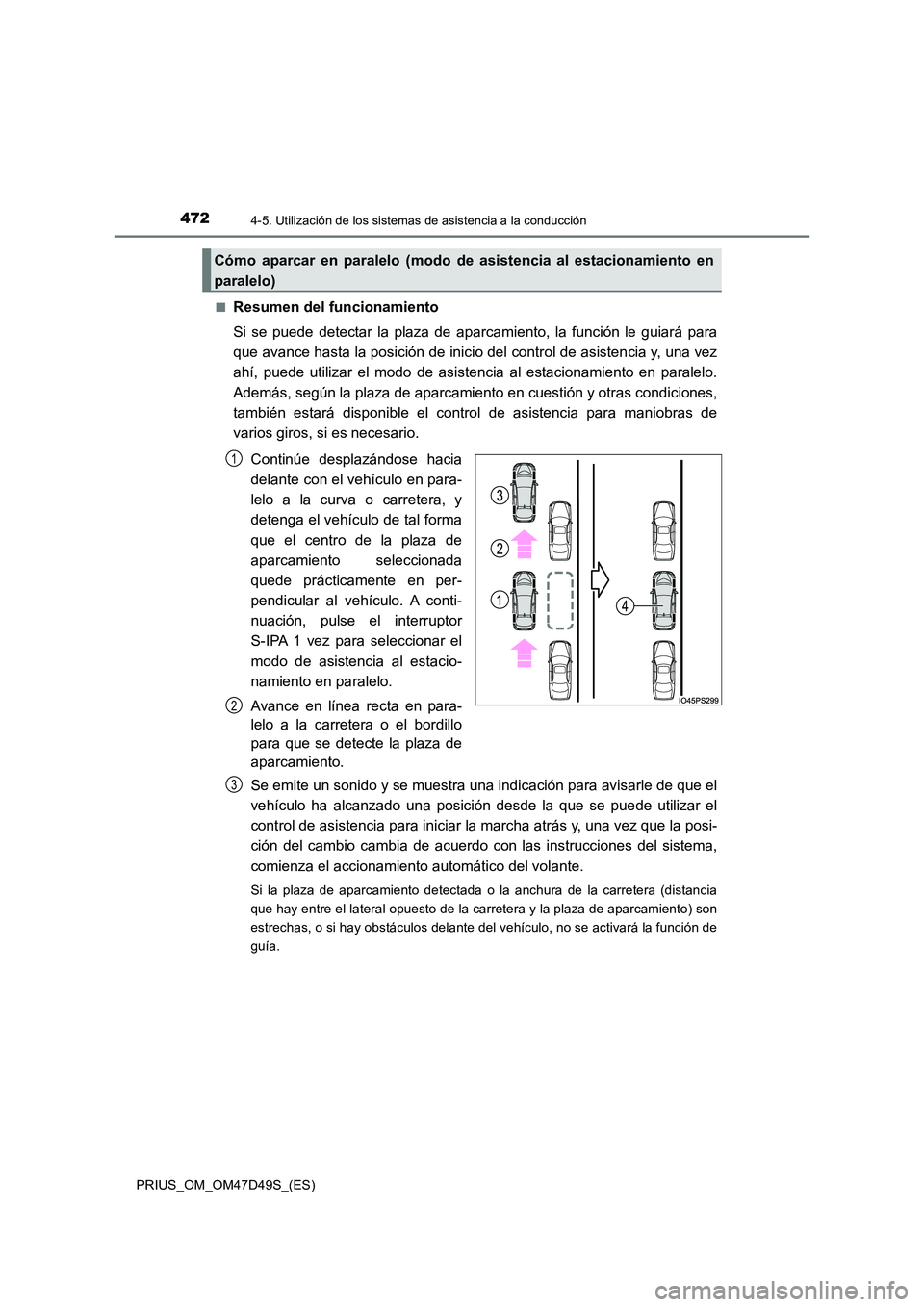 TOYOTA PRIUS 2020 Manual del propietario (in Spanish) 4724-5. Utilización de los sistemas de asistencia a la conducción
PRIUS_OM_OM47D49S_(ES)
■Resumen del funcionamiento
Si se puede detectar la plaza de aparca miento, la función le guiará para
TOYOTA PRIUS 2020 Manual del propietario (in Spanish) 4724-5. Utilización de los sistemas de asistencia a la conducción
PRIUS_OM_OM47D49S_(ES)
■Resumen del funcionamiento
Si se puede detectar la plaza de aparca miento, la función le guiará para