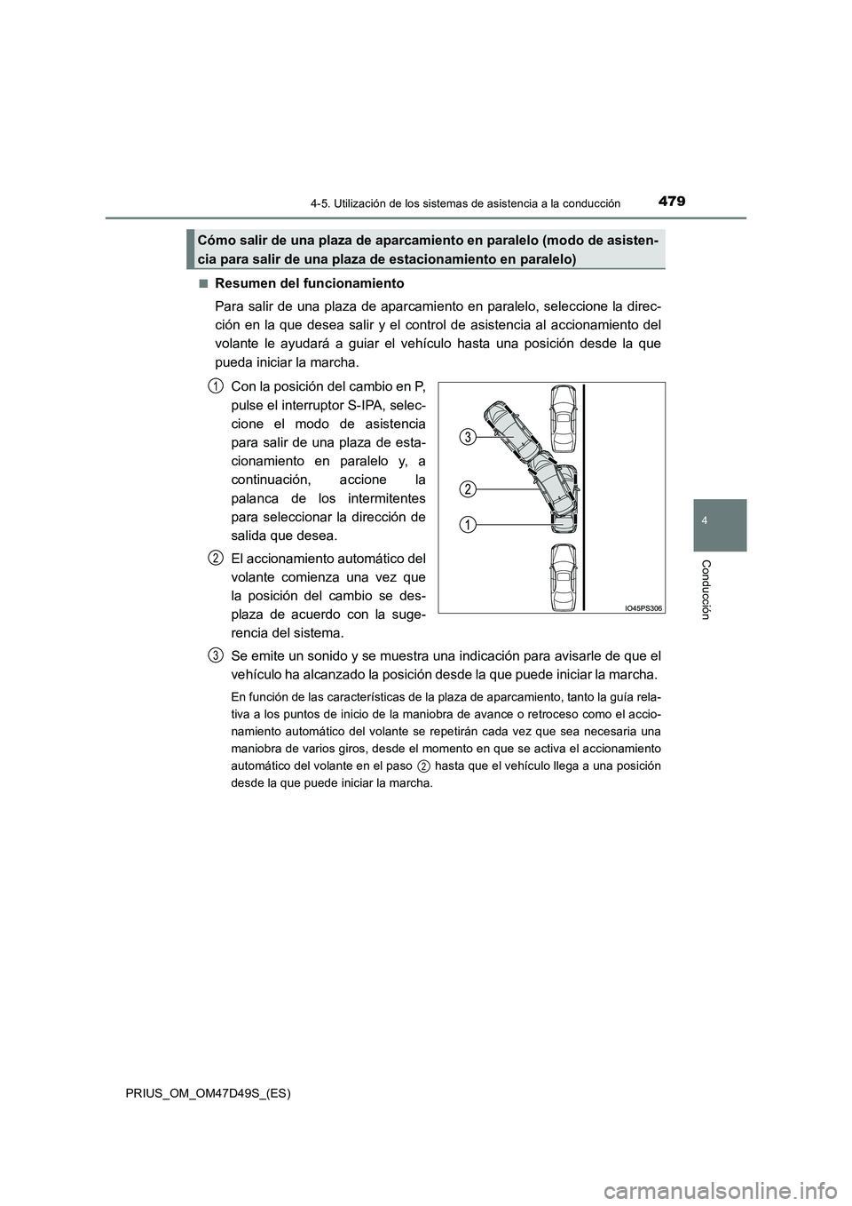 TOYOTA PRIUS 2020 Manual del propietario (in Spanish) 4794-5. Utilización de los sistemas de asistencia a la conducción
4
Conducción
PRIUS_OM_OM47D49S_(ES)
■Resumen del funcionamiento
Para salir de una plaza de aparcami ento en paralelo, seleccion TOYOTA PRIUS 2020 Manual del propietario (in Spanish) 4794-5. Utilización de los sistemas de asistencia a la conducción
4
Conducción
PRIUS_OM_OM47D49S_(ES)
■Resumen del funcionamiento
Para salir de una plaza de aparcami ento en paralelo, seleccion