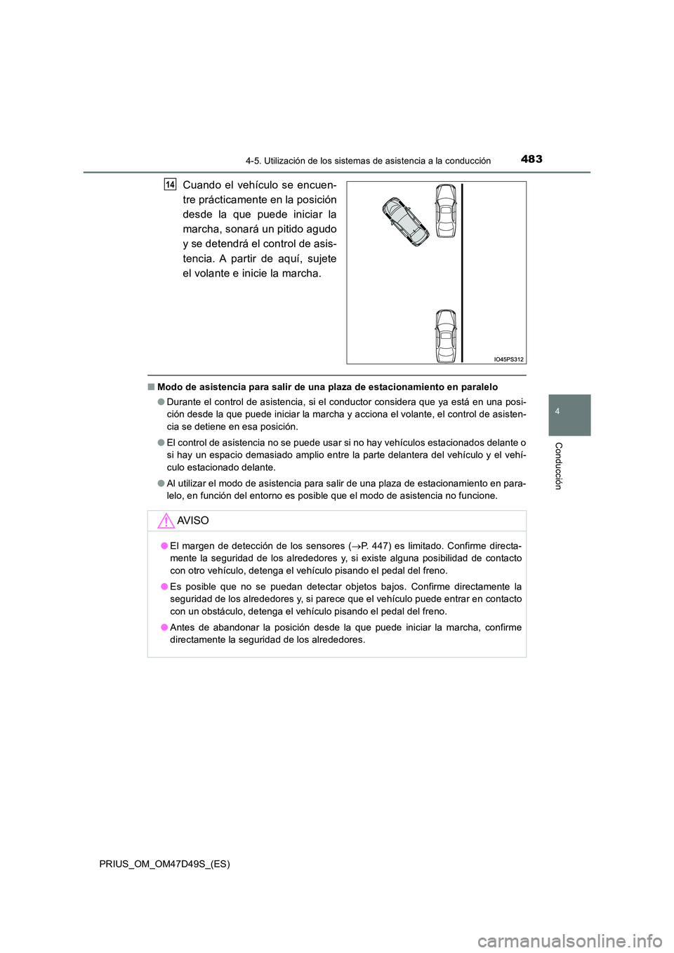 TOYOTA PRIUS 2020 Manual del propietario (in Spanish) 4834-5. Utilización de los sistemas de asistencia a la conducción
4
Conducción
PRIUS_OM_OM47D49S_(ES)
Cuando el vehículo se encuen-
tre prácticamente en la posición
desde la que puede iniciar TOYOTA PRIUS 2020 Manual del propietario (in Spanish) 4834-5. Utilización de los sistemas de asistencia a la conducción
4
Conducción
PRIUS_OM_OM47D49S_(ES)
Cuando el vehículo se encuen-
tre prácticamente en la posición
desde la que puede iniciar