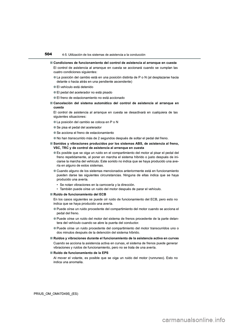 TOYOTA PRIUS 2020 Manual del propietario (in Spanish) 5044-5. Utilización de los sistemas de asistencia a la conducción
PRIUS_OM_OM47D49S_(ES)■Condiciones de funcionamiento del control de asistencia al arranque en cuesta
El control de asistencia al a TOYOTA PRIUS 2020 Manual del propietario (in Spanish) 5044-5. Utilización de los sistemas de asistencia a la conducción
PRIUS_OM_OM47D49S_(ES)■Condiciones de funcionamiento del control de asistencia al arranque en cuesta
El control de asistencia al a