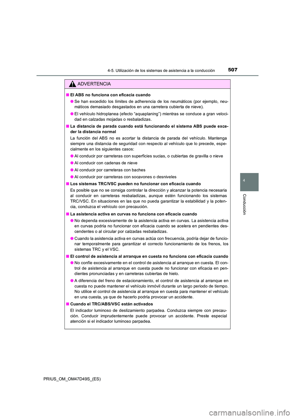 TOYOTA PRIUS 2020 Manual del propietario (in Spanish) 5074-5. Utilización de los sistemas de asistencia a la conducción
4
Conducción
PRIUS_OM_OM47D49S_(ES)
ADVERTENCIA
■El ABS no funciona con eficacia cuando
● Se han excedido los límites de adhe TOYOTA PRIUS 2020 Manual del propietario (in Spanish) 5074-5. Utilización de los sistemas de asistencia a la conducción
4
Conducción
PRIUS_OM_OM47D49S_(ES)
ADVERTENCIA
■El ABS no funciona con eficacia cuando
● Se han excedido los límites de adhe