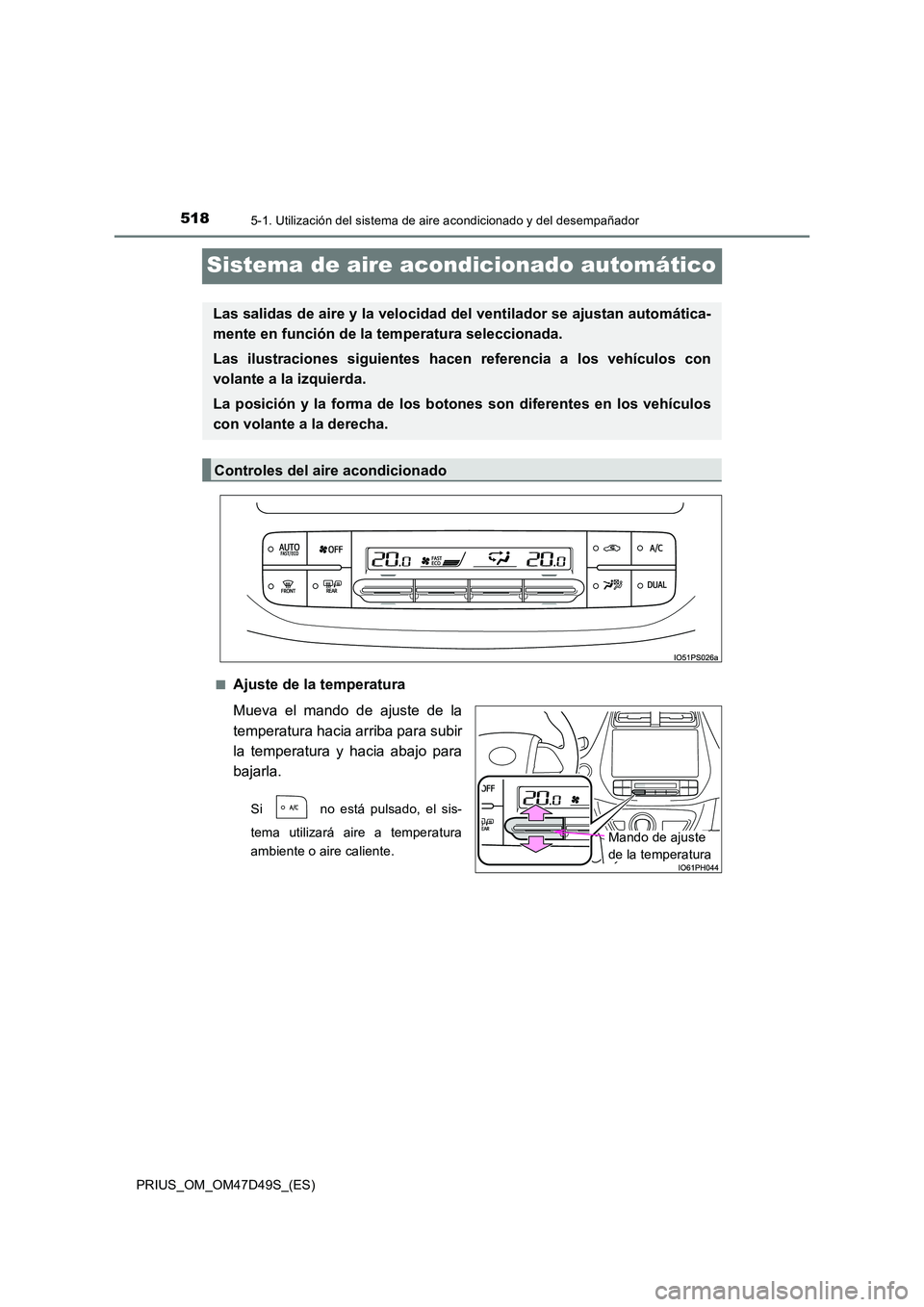 TOYOTA PRIUS 2020  Manual del propietario (in Spanish) 5185-1. Utilización del sistema de aire acondicionado y del desempañador
PRIUS_OM_OM47D49S_(ES)
Sistema de aire acondicionado automático
■Ajuste de la temperatura 
Mueva el mando de ajuste de la 