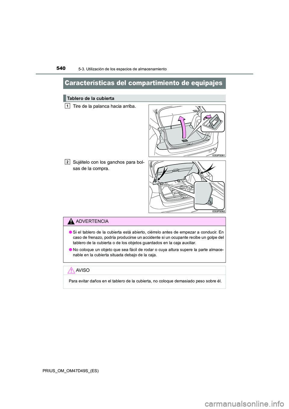 TOYOTA PRIUS 2020  Manual del propietario (in Spanish) 5405-3. Utilización de los espacios de almacenamiento
PRIUS_OM_OM47D49S_(ES)
Características del compartimiento de equipajes
Tire de la palanca hacia arriba. 
Sujételo con los ganchos para bol- 
sa
