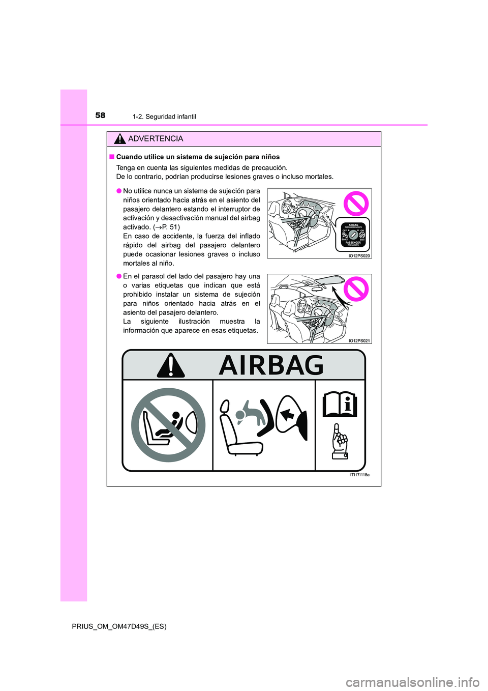 TOYOTA PRIUS 2020  Manual del propietario (in Spanish) 581-2. Seguridad infantil
PRIUS_OM_OM47D49S_(ES)
ADVERTENCIA
■Cuando utilice un sistema de sujeción para niños 
Tenga en cuenta las siguientes medidas de precaución. 
De lo contrario, podrían pr
