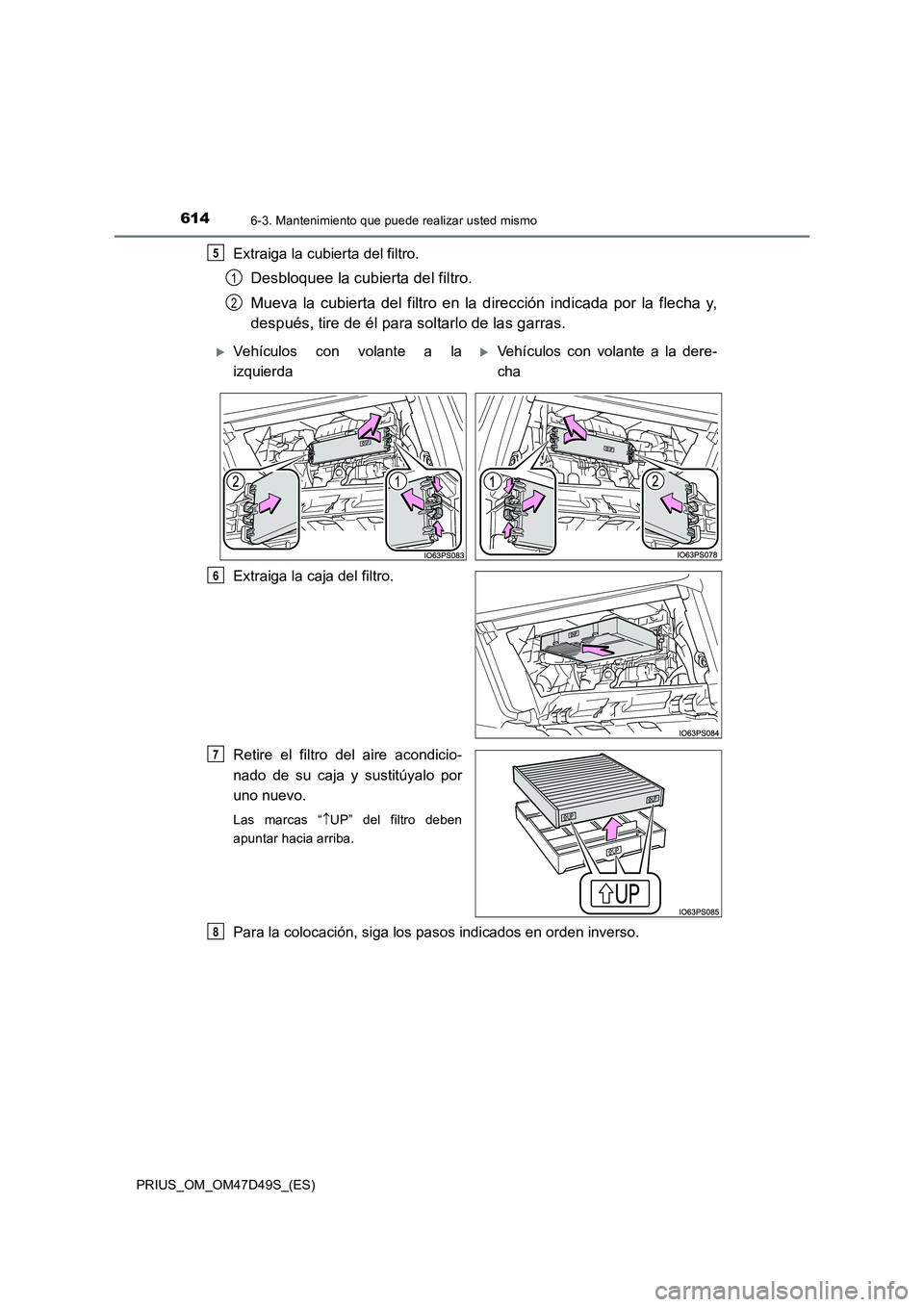 TOYOTA PRIUS 2020  Manual del propietario (in Spanish) 6146-3. Mantenimiento que puede realizar usted mismo
PRIUS_OM_OM47D49S_(ES)
Extraiga la cubierta del filtro.
Desbloquee la cubierta del filtro. 
Mueva la cubierta del filtro en la dirección indicada 