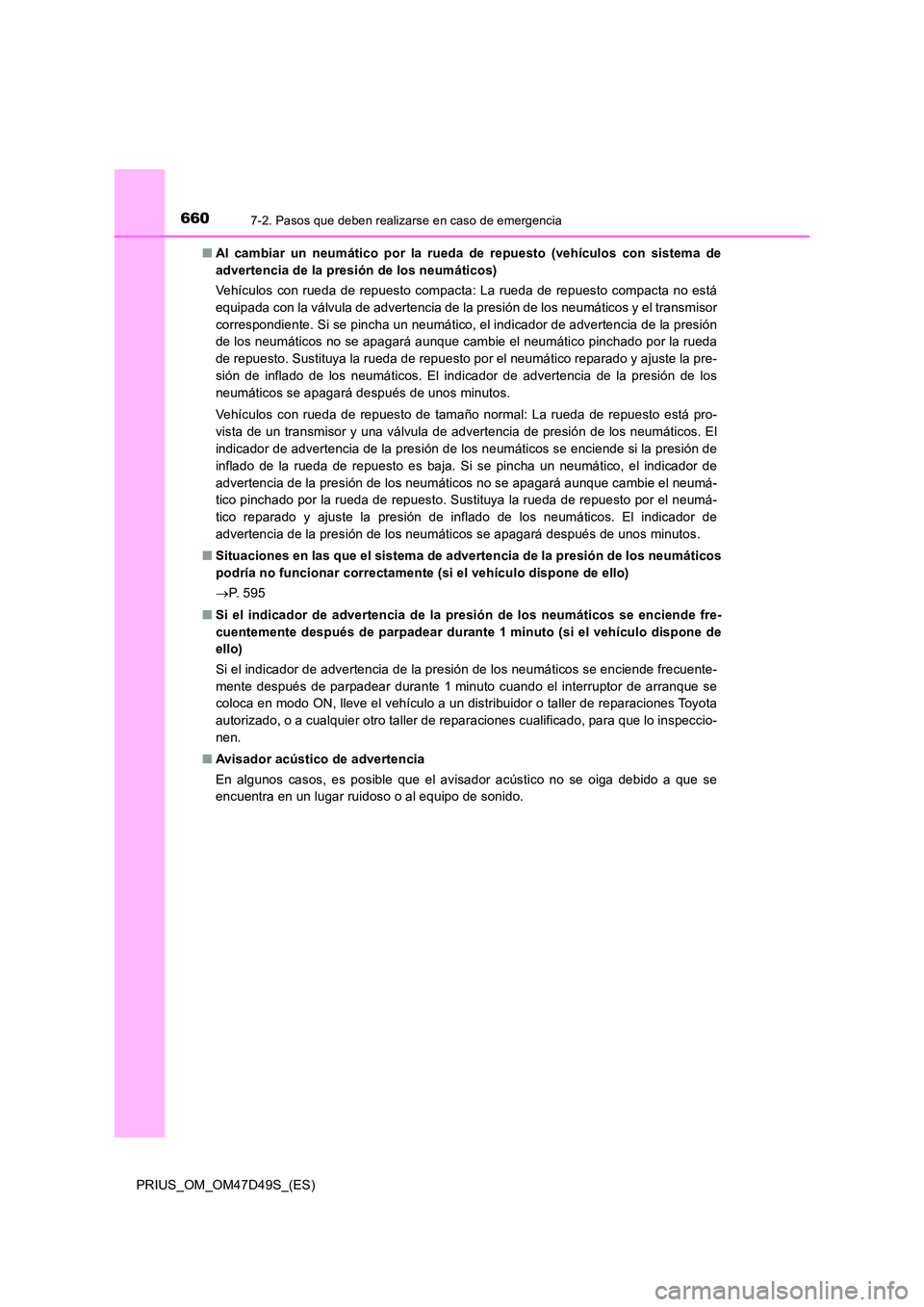 TOYOTA PRIUS 2020 Manual del propietario (in Spanish) 6607-2. Pasos que deben realizarse en caso de emergencia
PRIUS_OM_OM47D49S_(ES)
■ Al cambiar un neumático por la rueda de repuesto (vehículos con sistema de
advertencia de la presión de los neu TOYOTA PRIUS 2020 Manual del propietario (in Spanish) 6607-2. Pasos que deben realizarse en caso de emergencia
PRIUS_OM_OM47D49S_(ES)
■ Al cambiar un neumático por la rueda de repuesto (vehículos con sistema de
advertencia de la presión de los neu