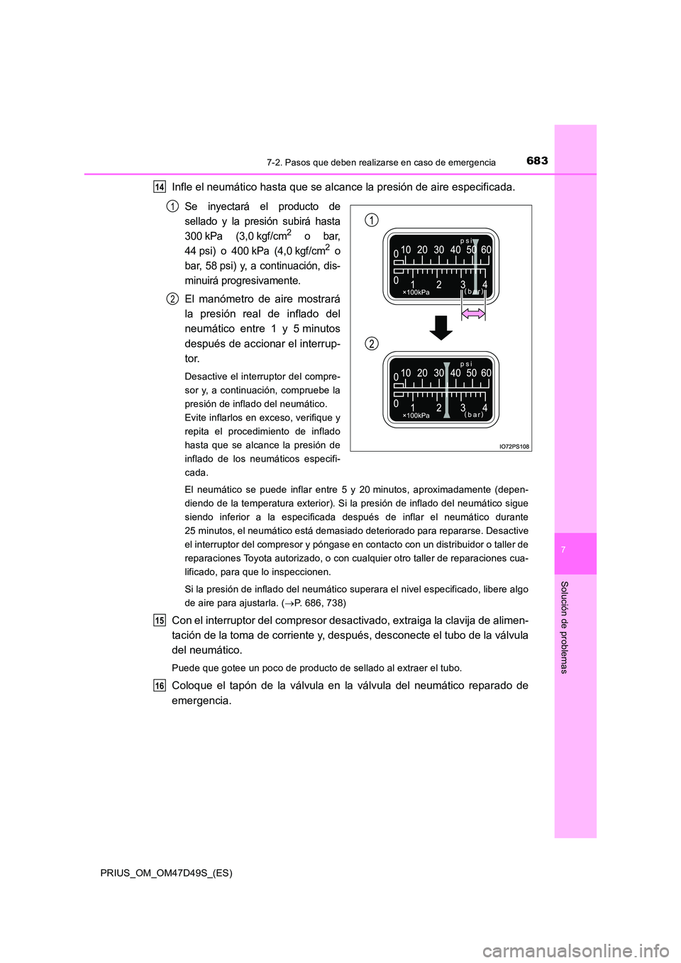 TOYOTA PRIUS 2020 Manual del propietario (in Spanish) 6837-2. Pasos que deben realizarse en caso de emergencia
PRIUS_OM_OM47D49S_(ES)
7
Solución de problemas
Infle el neumático hasta que se alcance la presión de aire especificada.
Se inyectará el pro TOYOTA PRIUS 2020 Manual del propietario (in Spanish) 6837-2. Pasos que deben realizarse en caso de emergencia
PRIUS_OM_OM47D49S_(ES)
7
Solución de problemas
Infle el neumático hasta que se alcance la presión de aire especificada.
Se inyectará el pro