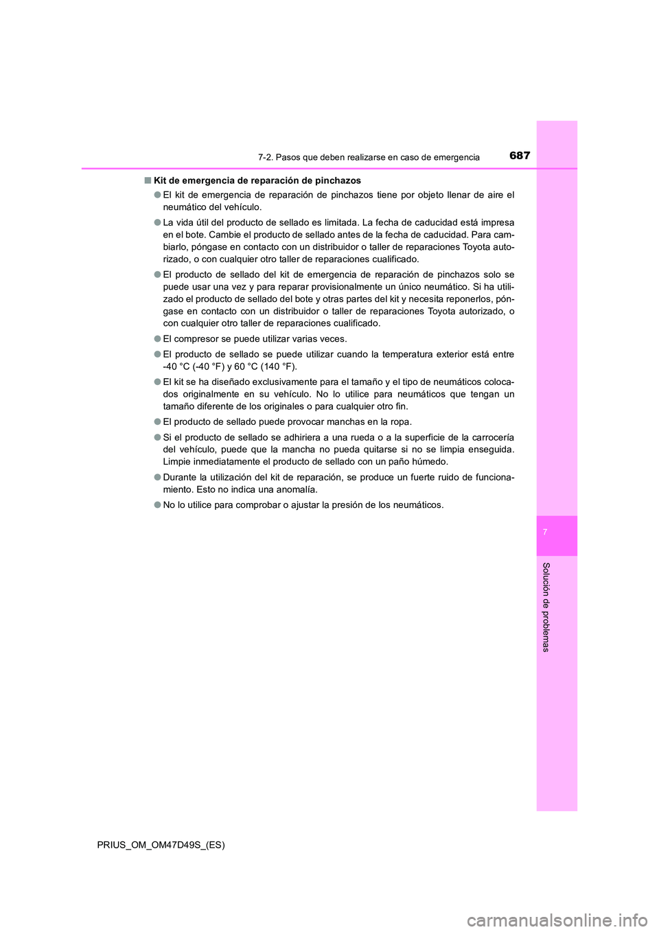 TOYOTA PRIUS 2020 Manual del propietario (in Spanish) 6877-2. Pasos que deben realizarse en caso de emergencia
PRIUS_OM_OM47D49S_(ES)
7
Solución de problemas
■Kit de emergencia de reparación de pinchazos
● El kit de emergencia de reparación de pi TOYOTA PRIUS 2020 Manual del propietario (in Spanish) 6877-2. Pasos que deben realizarse en caso de emergencia
PRIUS_OM_OM47D49S_(ES)
7
Solución de problemas
■Kit de emergencia de reparación de pinchazos
● El kit de emergencia de reparación de pi