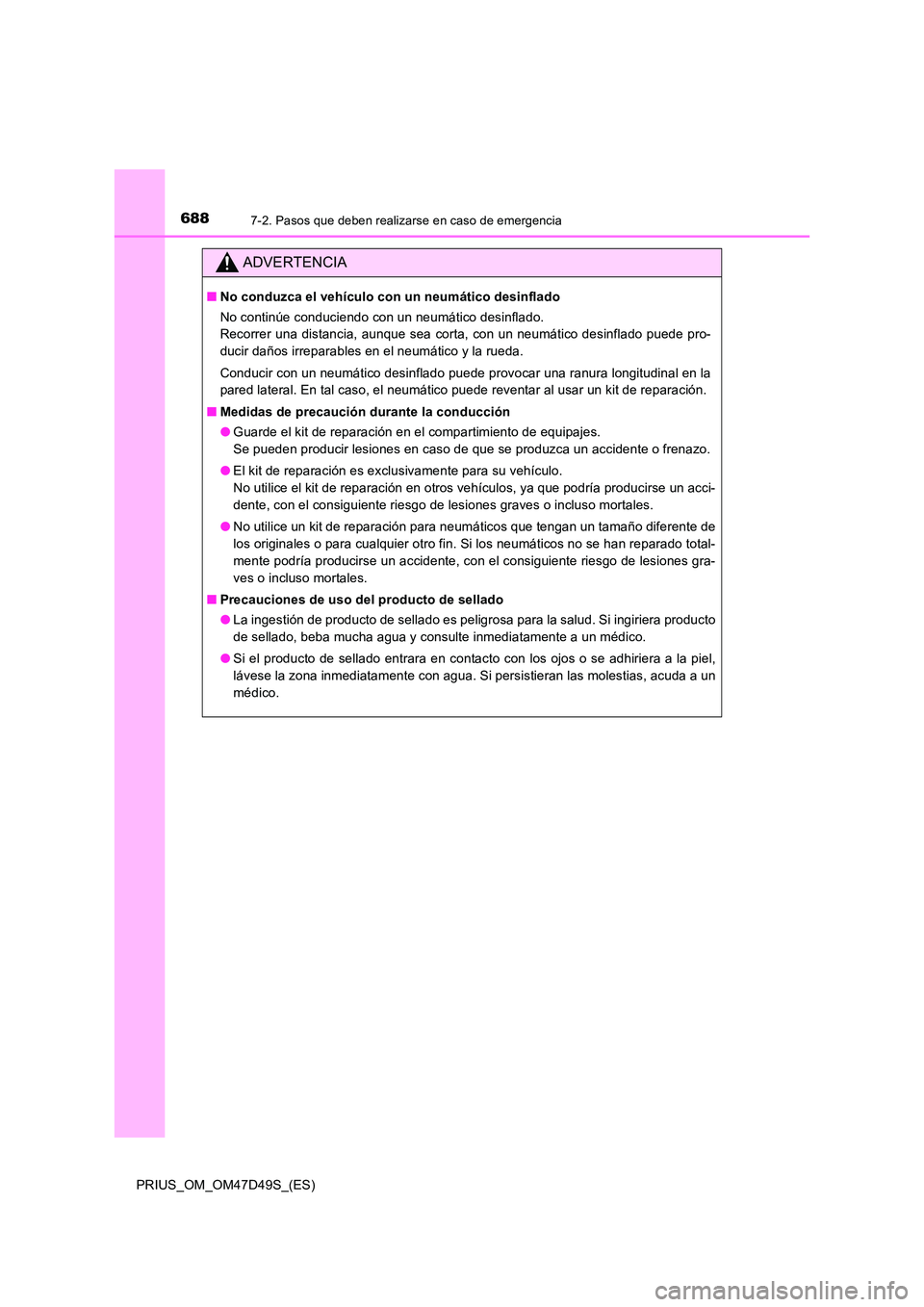 TOYOTA PRIUS 2020 Manual del propietario (in Spanish) 6887-2. Pasos que deben realizarse en caso de emergencia
PRIUS_OM_OM47D49S_(ES)
ADVERTENCIA
■No conduzca el vehículo con un neumático desinflado
No continúe conduciendo con un neumático desinfl TOYOTA PRIUS 2020 Manual del propietario (in Spanish) 6887-2. Pasos que deben realizarse en caso de emergencia
PRIUS_OM_OM47D49S_(ES)
ADVERTENCIA
■No conduzca el vehículo con un neumático desinflado
No continúe conduciendo con un neumático desinfl