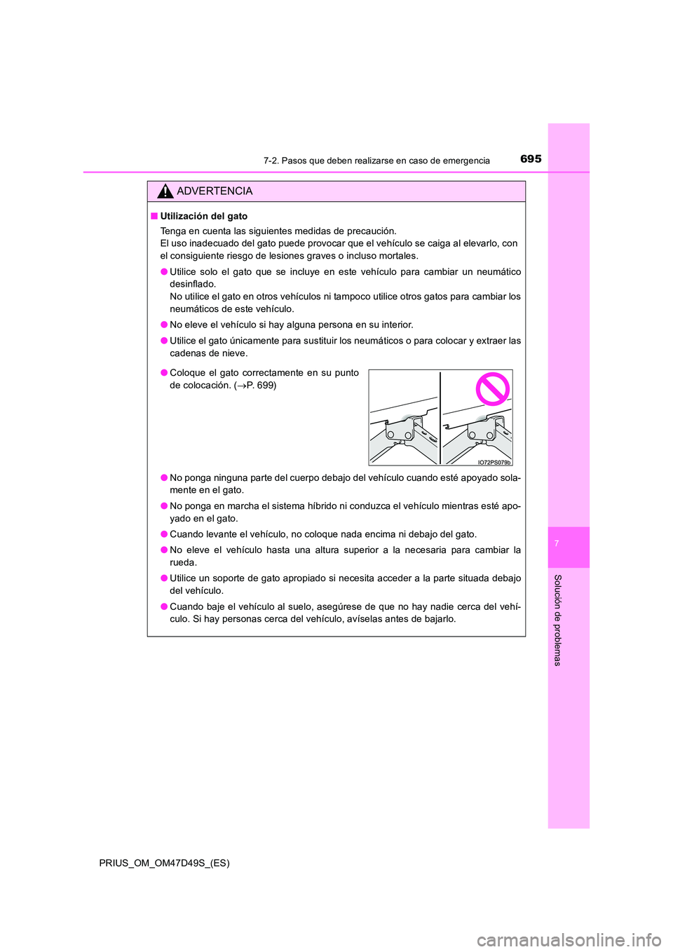 TOYOTA PRIUS 2020 Manual del propietario (in Spanish) 6957-2. Pasos que deben realizarse en caso de emergencia
PRIUS_OM_OM47D49S_(ES)
7
Solución de problemas
ADVERTENCIA
■Utilización del gato
Tenga en cuenta las siguientes medidas de precaución.
TOYOTA PRIUS 2020 Manual del propietario (in Spanish) 6957-2. Pasos que deben realizarse en caso de emergencia
PRIUS_OM_OM47D49S_(ES)
7
Solución de problemas
ADVERTENCIA
■Utilización del gato
Tenga en cuenta las siguientes medidas de precaución.
