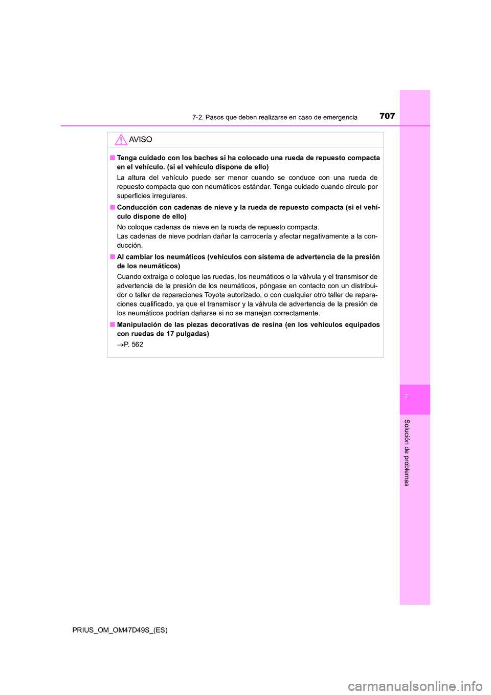 TOYOTA PRIUS 2020 Manual del propietario (in Spanish) 7077-2. Pasos que deben realizarse en caso de emergencia
PRIUS_OM_OM47D49S_(ES)
7
Solución de problemas
AV I S O
■Tenga cuidado con los baches si ha colocado una rueda de repuesto compacta
en el v TOYOTA PRIUS 2020 Manual del propietario (in Spanish) 7077-2. Pasos que deben realizarse en caso de emergencia
PRIUS_OM_OM47D49S_(ES)
7
Solución de problemas
AV I S O
■Tenga cuidado con los baches si ha colocado una rueda de repuesto compacta
en el v