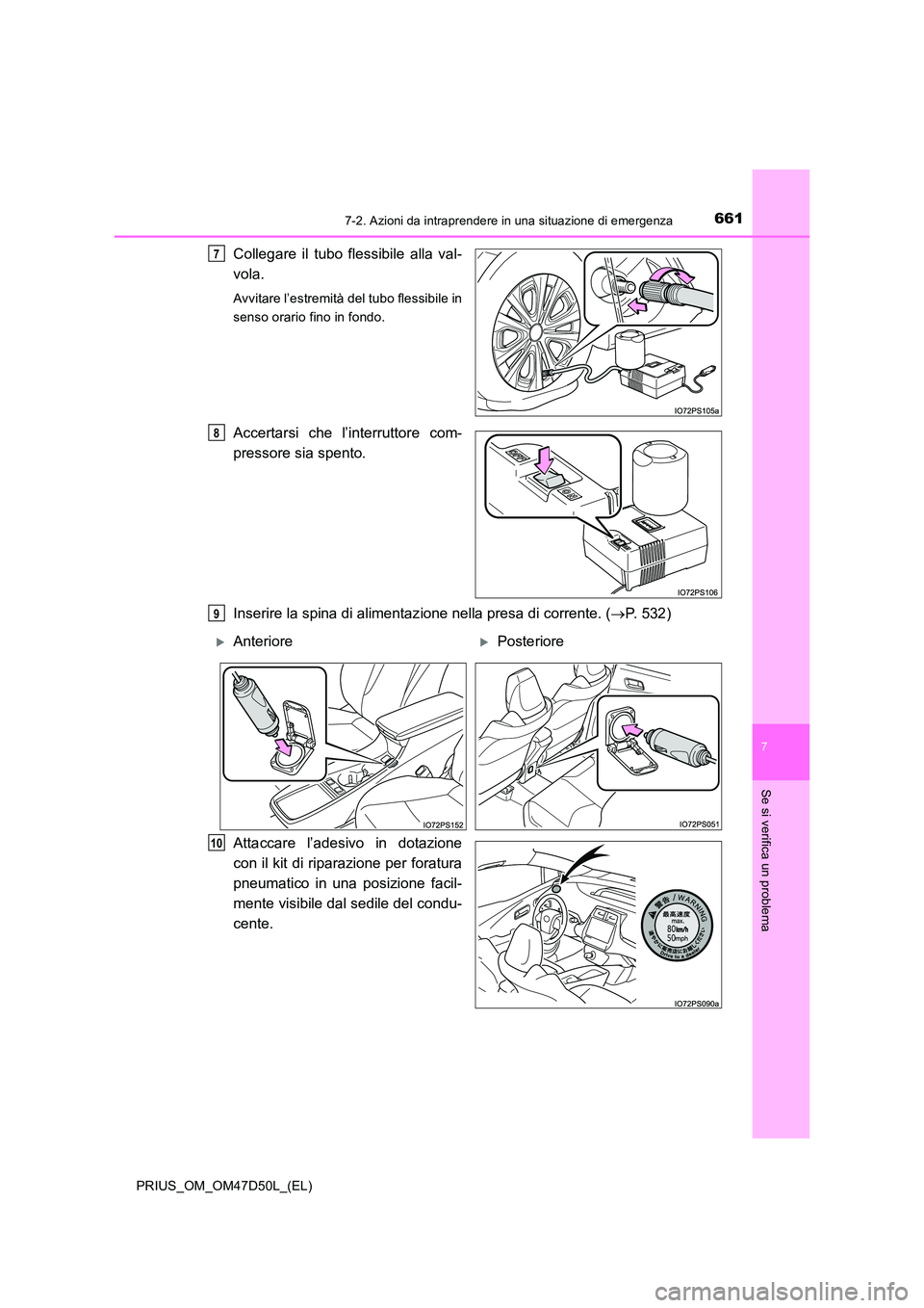 TOYOTA PRIUS 2020  Manuale duso (in Italian) 6617-2. Azioni da intraprendere in una situazione di emergenza
PRIUS_OM_OM47D50L_(EL)
7
Se si verifica un problema
Collegare il tubo flessibile alla val- 
vola.
Avvitare l’estremità del tubo flessi