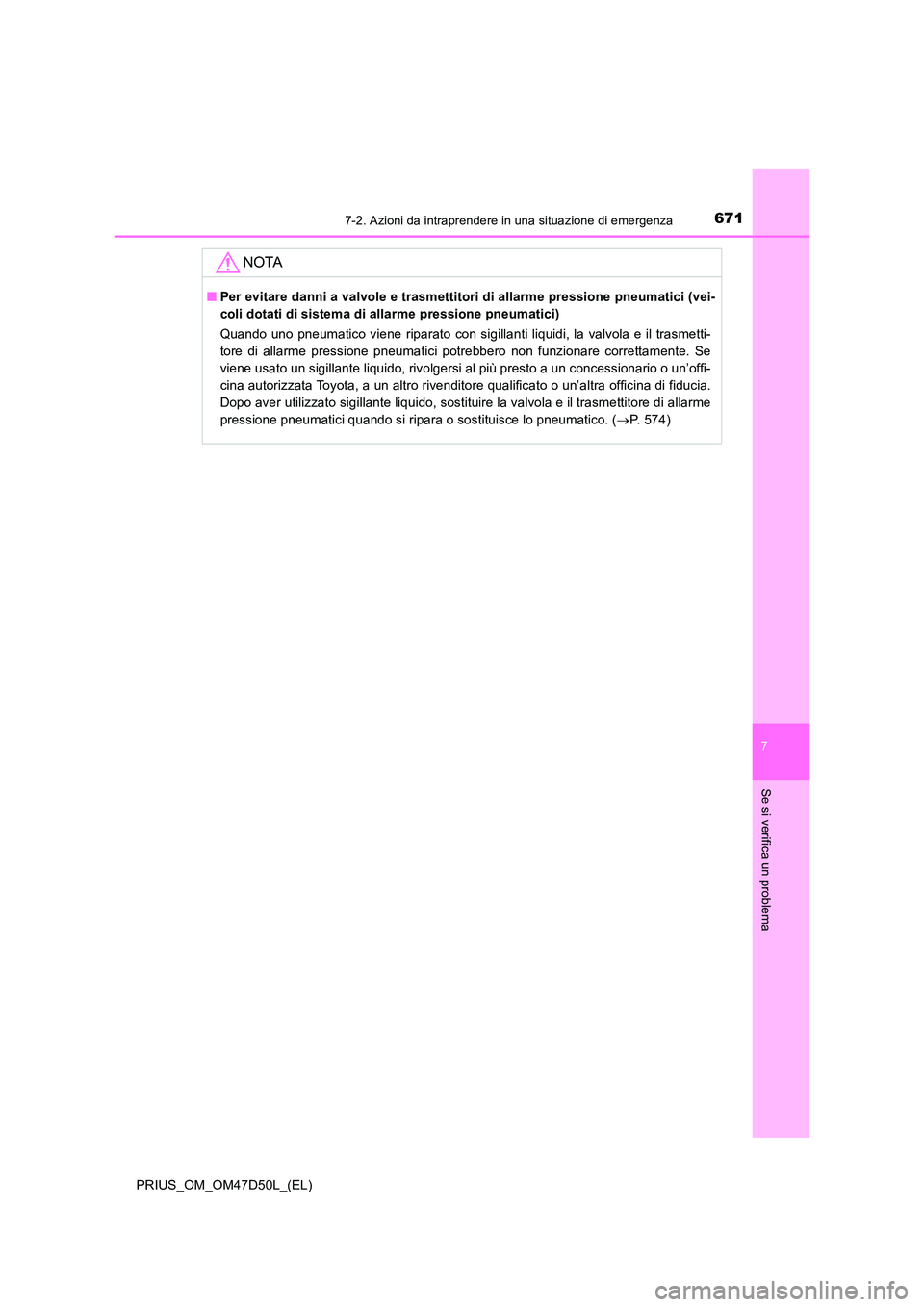 TOYOTA PRIUS 2020  Manuale duso (in Italian) 6717-2. Azioni da intraprendere in una situazione di emergenza
PRIUS_OM_OM47D50L_(EL)
7
Se si verifica un problema
NOTA
■Per evitare danni a valvole e trasmettitori di allarme pressione pneumatici (