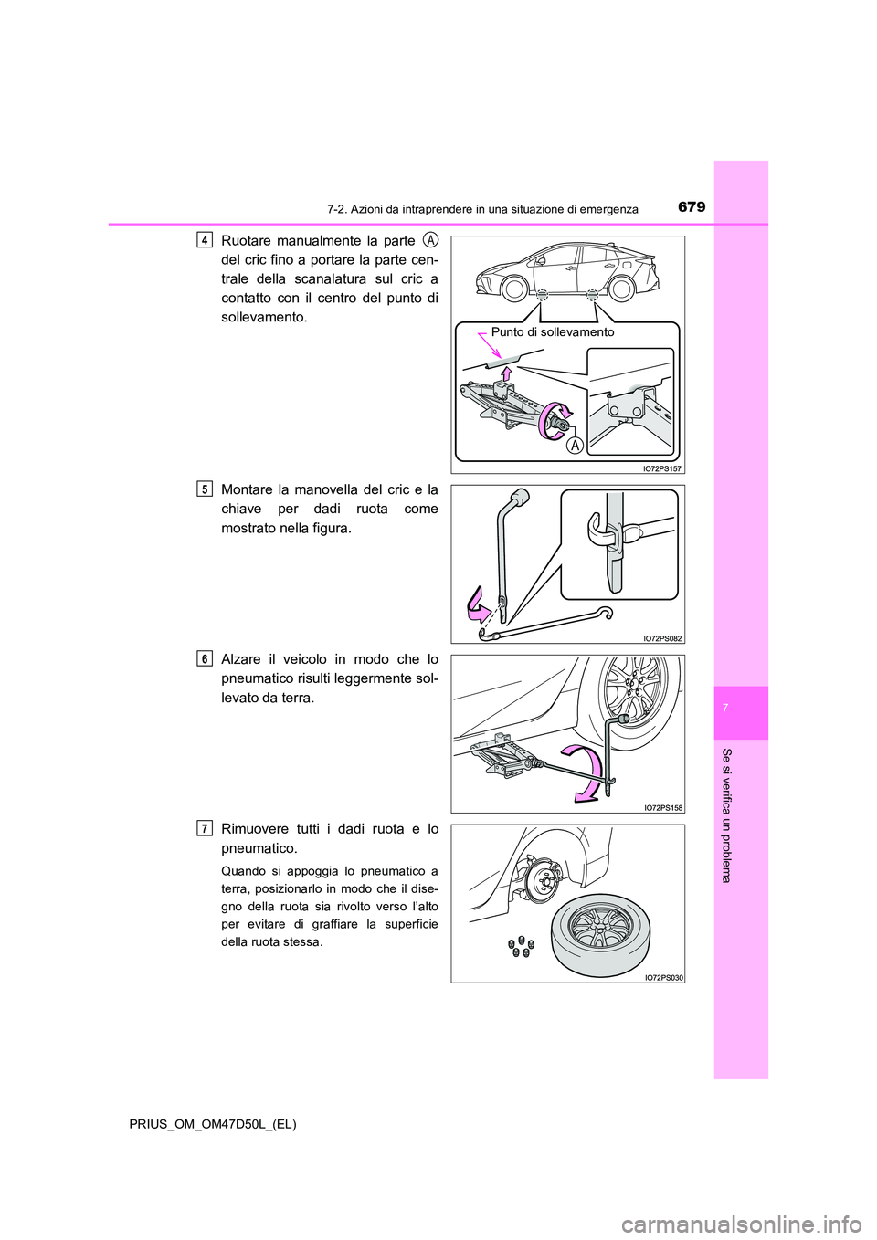 TOYOTA PRIUS 2020  Manuale duso (in Italian) 6797-2. Azioni da intraprendere in una situazione di emergenza
PRIUS_OM_OM47D50L_(EL)
7
Se si verifica un problema
Ruotare manualmente la parte  
del cric fino a portare la parte cen- 
trale della sca