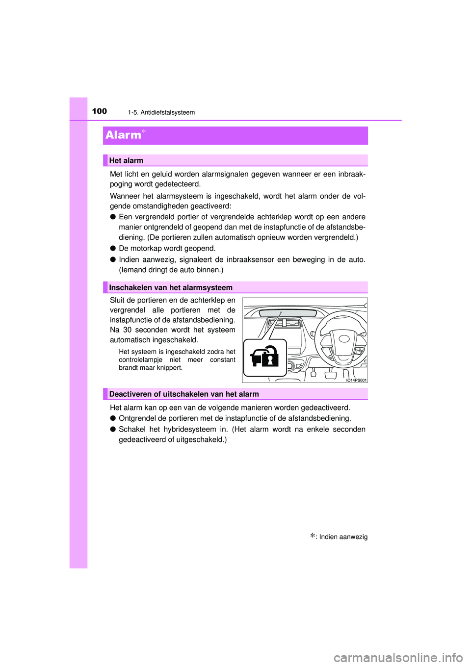 TOYOTA PRIUS 2020  Instructieboekje (in Dutch) 1001-5. Antidiefstalsysteem
PRIUS_OM_OM47D94E_(EE)
Alar m∗
Met licht en geluid worden alarmsignalen gegeven wanneer er een inbraak-
poging wordt gedetecteerd.
Wanneer het alarmsysteem is ingeschakel