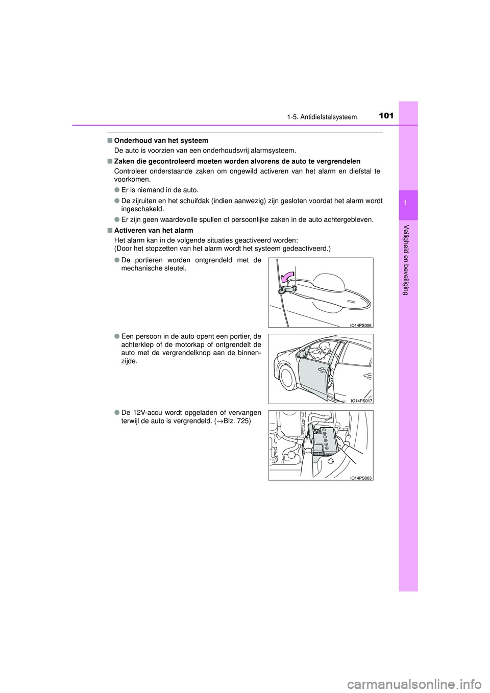 TOYOTA PRIUS 2020  Instructieboekje (in Dutch) 1011-5. Antidiefstalsysteem
1
PRIUS_OM_OM47D94E_(EE)
Veiligheid en beveiliging
■ Onderhoud van het systeem
De auto is voorzien van een onderhoudsvrij alarmsysteem.
■ Zaken die gecontroleerd moeten