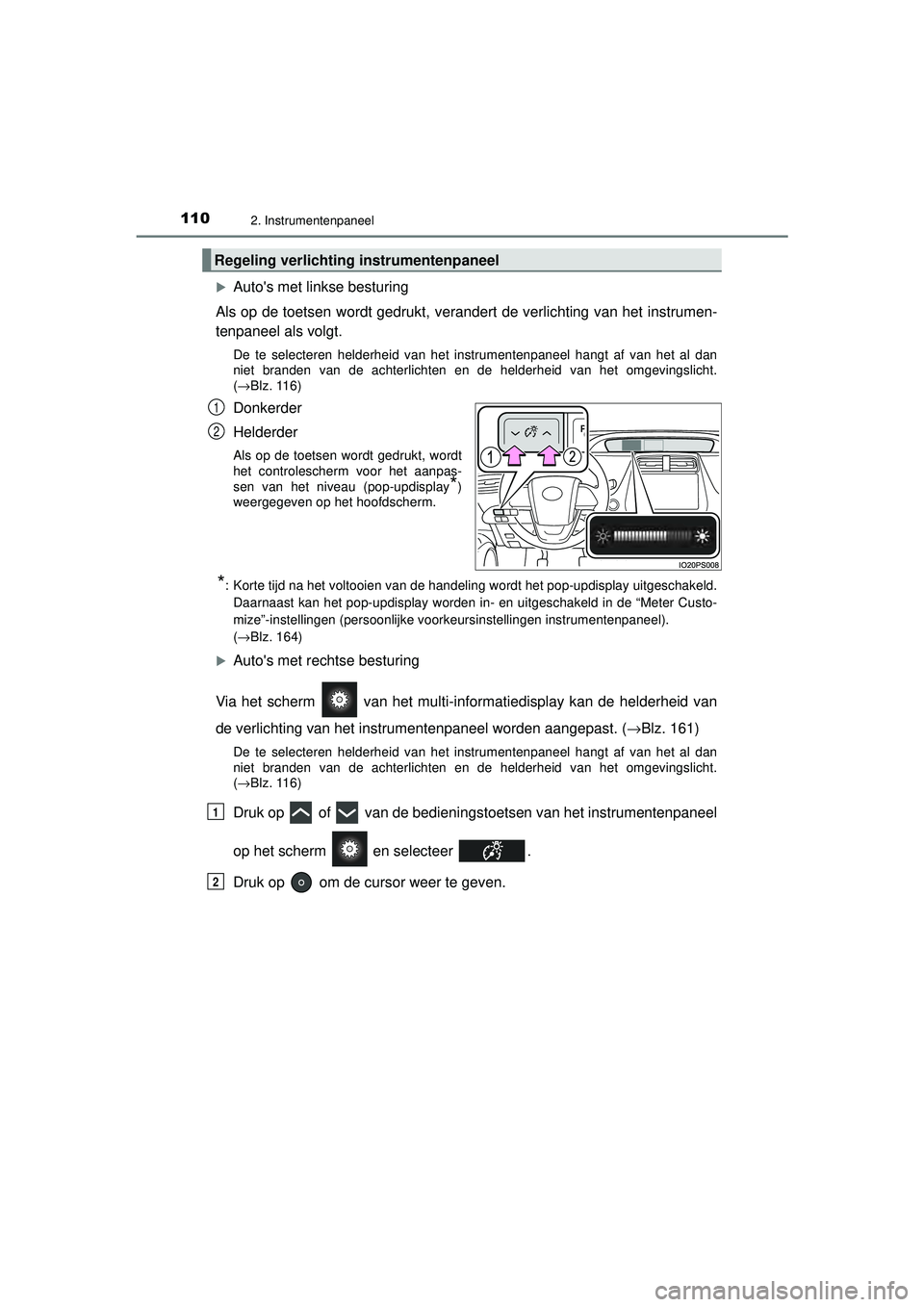 TOYOTA PRIUS 2020  Instructieboekje (in Dutch) 1102. Instrumentenpaneel
PRIUS_OM_OM47D94E_(EE)
Autos met linkse besturing
Als op de toetsen wordt gedrukt, verandert de verlichting van het instrumen-
tenpaneel als volgt.
De te selecteren helder