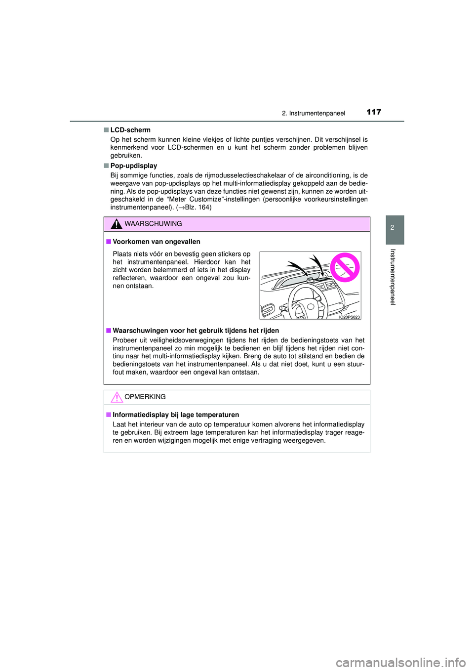 TOYOTA PRIUS 2020  Instructieboekje (in Dutch) 1172. Instrumentenpaneel
2
Instrumentenpaneel
PRIUS_OM_OM47D94E_(EE)■
LCD-scherm
Op het scherm kunnen kleine vlekjes of lichte puntjes verschijnen. Dit verschijnsel is
kenmerkend voor LCD-schermen e