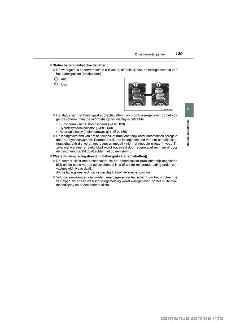TOYOTA PRIUS 2020  Instructieboekje (in Dutch) 1392. Instrumentenpaneel
2
Instrumentenpaneel
PRIUS_OM_OM47D94E_(EE)
■Status batterijpakket (tractiebatterij)
●De weergave is onderverdeeld in 8 niveaus, afhankelijk van de ladingstoestand van
het