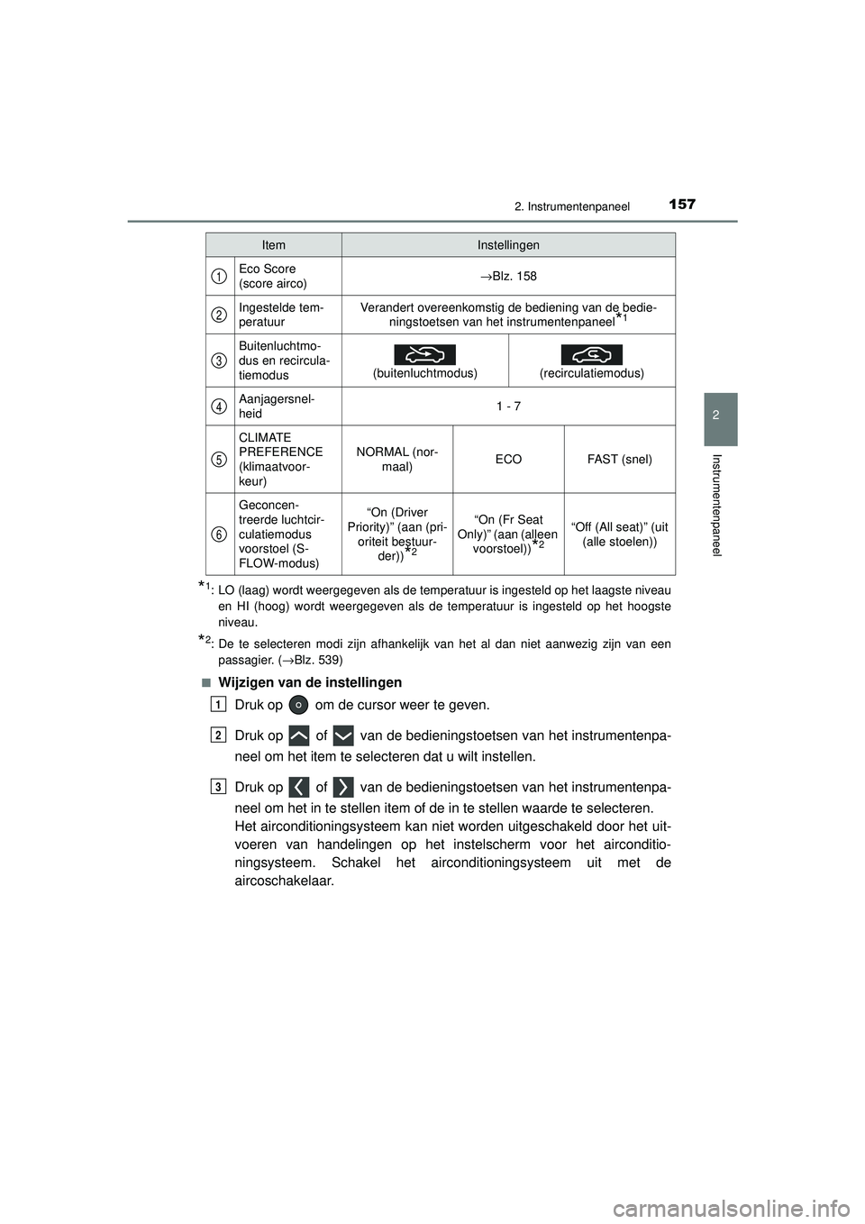 TOYOTA PRIUS 2020  Instructieboekje (in Dutch) 1572. Instrumentenpaneel
2
Instrumentenpaneel
PRIUS_OM_OM47D94E_(EE)
*1: LO (laag) wordt weergegeven als de temperatuur is ingesteld op het laagste niveauen HI (hoog) wordt weergegeven als de temperat