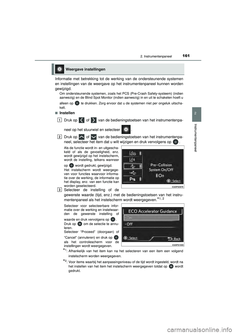 TOYOTA PRIUS 2020  Instructieboekje (in Dutch) 1612. Instrumentenpaneel
2
Instrumentenpaneel
PRIUS_OM_OM47D94E_(EE)
Informatie met betrekking tot de werking van de ondersteunende systemen
en instellingen van de weergave op het instrumentenpaneel k