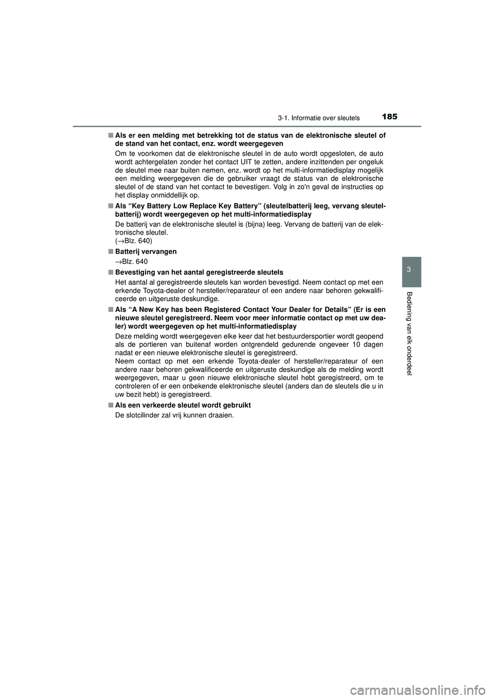 TOYOTA PRIUS 2020 Instructieboekje (in Dutch) 1853-1. Informatie over sleutels
3
Bediening van elk onderdeel
PRIUS_OM_OM47D94E_(EE)■
Als er een melding met betr ekking tot de status van de elektronische sleutel of
de stand van het contact , enz TOYOTA PRIUS 2020 Instructieboekje (in Dutch) 1853-1. Informatie over sleutels
3
Bediening van elk onderdeel
PRIUS_OM_OM47D94E_(EE)■
Als er een melding met betr ekking tot de status van de elektronische sleutel of
de stand van het contact , enz
