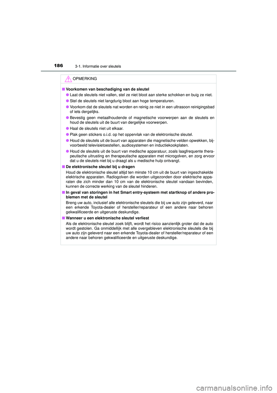 TOYOTA PRIUS 2020  Instructieboekje (in Dutch) 1863-1. Informatie over sleutels
PRIUS_OM_OM47D94E_(EE)
OPMERKING
■Voorkomen van beschadiging van de sleutel
● Laat de sleutels niet vallen, stel ze niet bloot aan sterke schokken en buig ze niet.