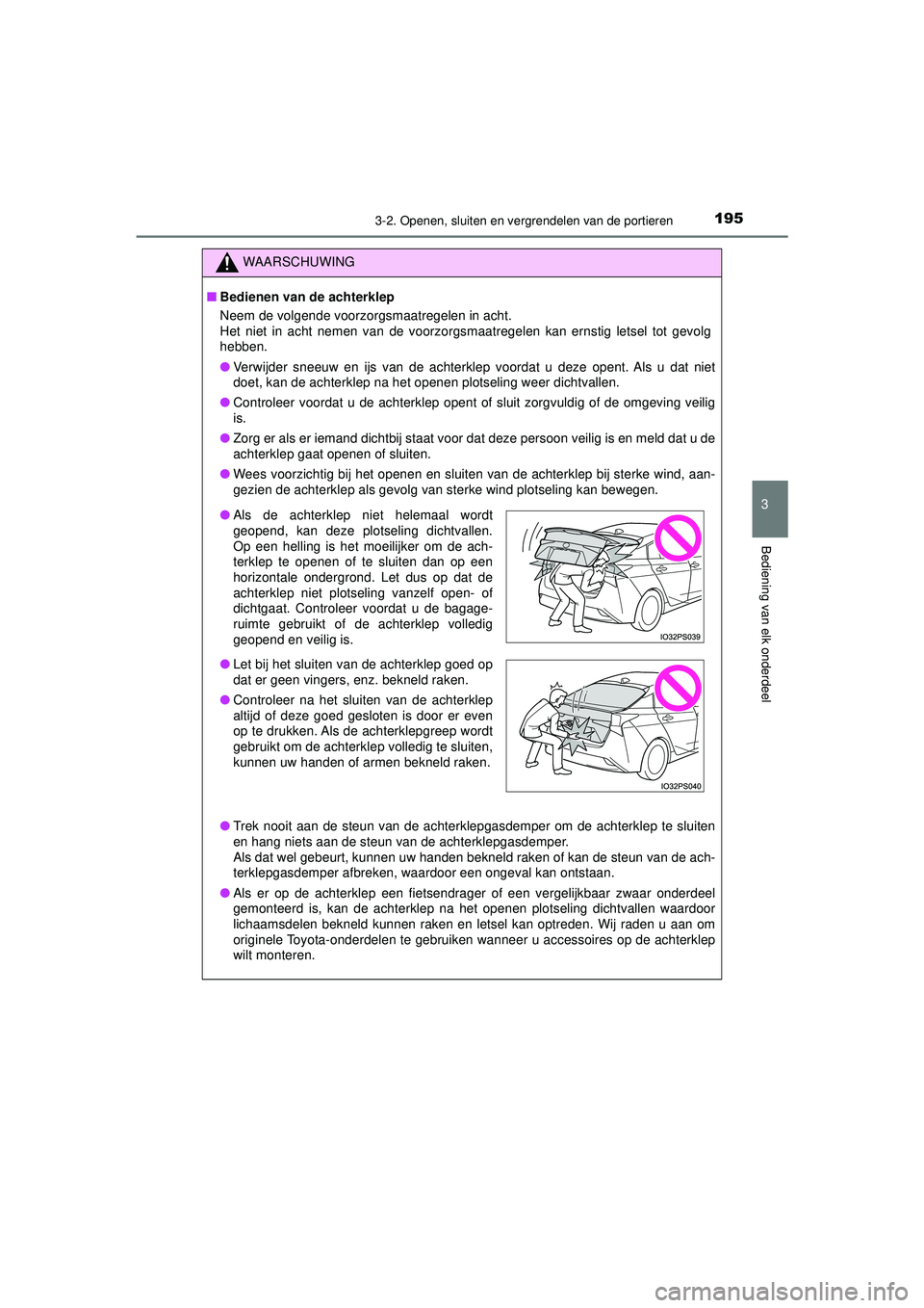TOYOTA PRIUS 2020  Instructieboekje (in Dutch) 1953-2. Openen, sluiten en vergrendelen van de portieren
3
Bediening van elk onderdeel
PRIUS_OM_OM47D94E_(EE)
WAARSCHUWING
■Bedienen van de achterklep
Neem de volgende voorzorgsmaatregelen in acht.
