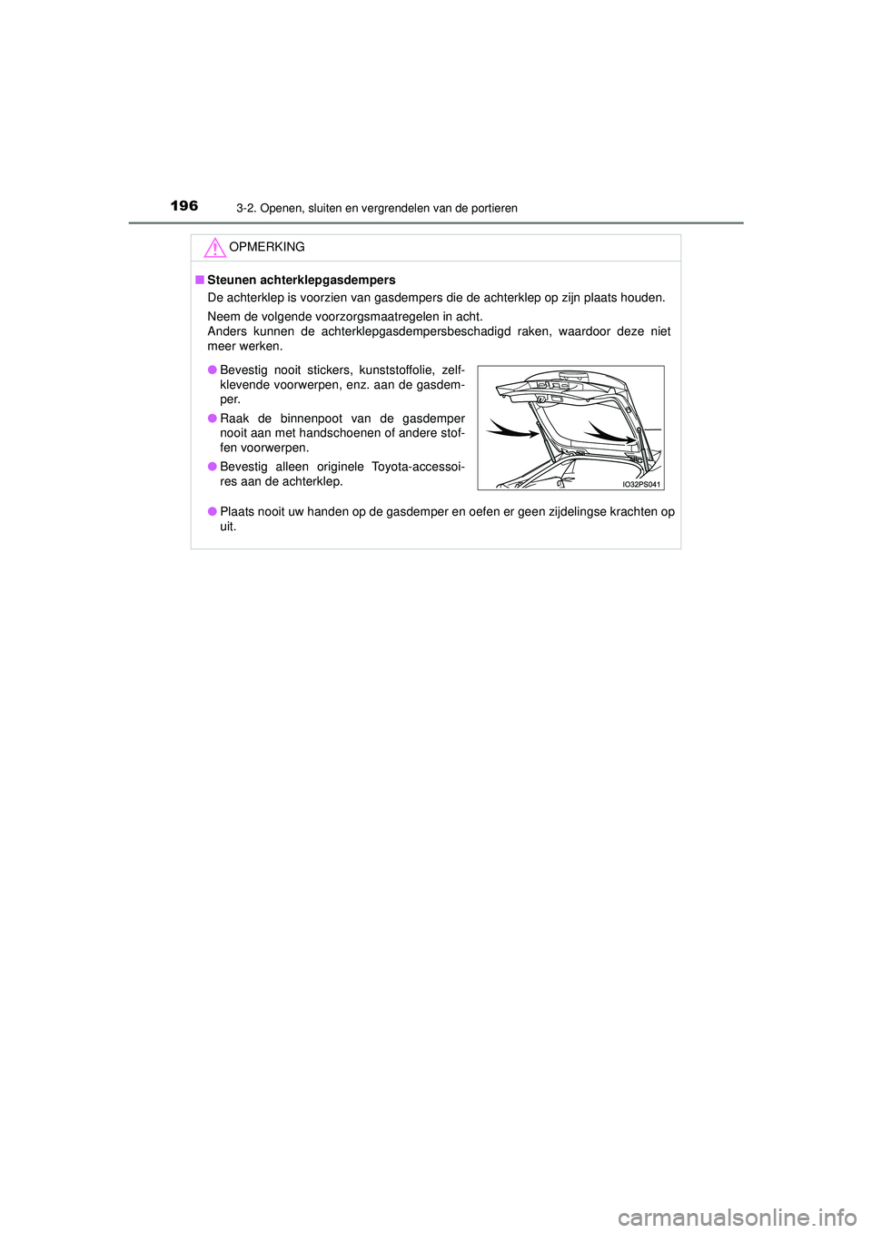 TOYOTA PRIUS 2020  Instructieboekje (in Dutch) 1963-2. Openen, sluiten en vergrendelen van de portieren
PRIUS_OM_OM47D94E_(EE)
OPMERKING
■Steunen achterklepgasdempers
De achterklep is voorzien van gasdempers die de achterklep op zijn plaats houd
