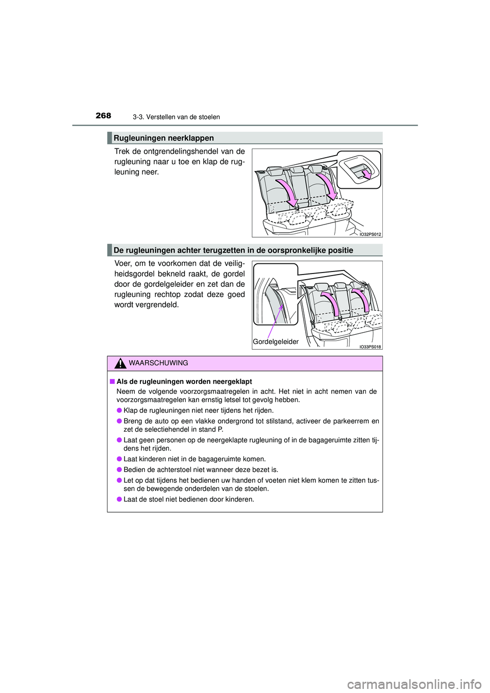 TOYOTA PRIUS 2020 Instructieboekje (in Dutch) 2683-3. Verstellen van de stoelen
PRIUS_OM_OM47D94E_(EE)
Trek de ontgrendelingshendel van de
rugleuning naar u toe en klap de rug-
leuning neer.
Voer, om te voorkomen dat de veilig-
heidsgordel beknel TOYOTA PRIUS 2020 Instructieboekje (in Dutch) 2683-3. Verstellen van de stoelen
PRIUS_OM_OM47D94E_(EE)
Trek de ontgrendelingshendel van de
rugleuning naar u toe en klap de rug-
leuning neer.
Voer, om te voorkomen dat de veilig-
heidsgordel beknel