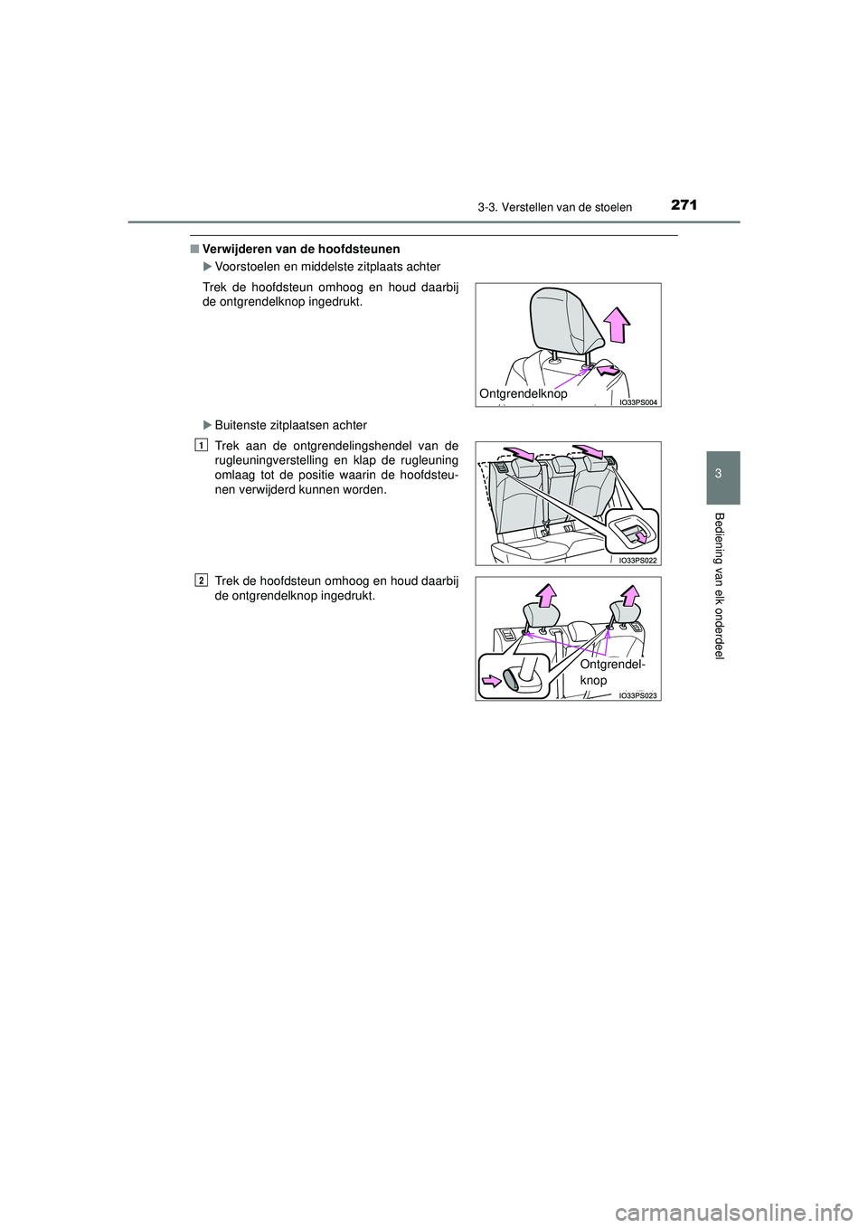 TOYOTA PRIUS 2020  Instructieboekje (in Dutch) 2713-3. Verstellen van de stoelen
3
Bediening van elk onderdeel
PRIUS_OM_OM47D94E_(EE)
■Verwijderen van de hoofdsteunen
Voorstoelen en middelste zitplaats achter
Buitenste zitplaatsen achter
T