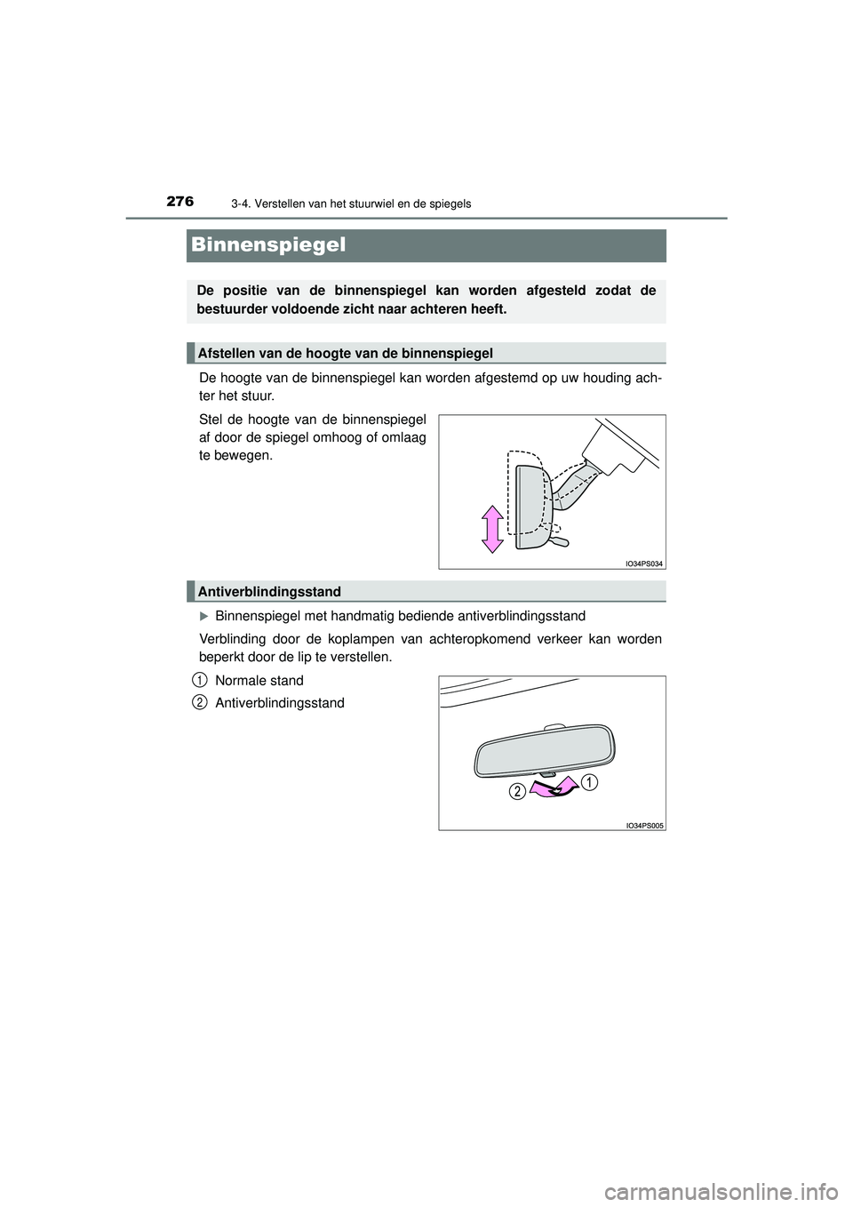 TOYOTA PRIUS 2020  Instructieboekje (in Dutch) 2763-4. Verstellen van het stuurwiel en de spiegels
PRIUS_OM_OM47D94E_(EE)
Binnenspiegel
De hoogte van de binnenspiegel kan worden afgestemd op uw houding ach-
ter het stuur.
Stel de hoogte van de bin