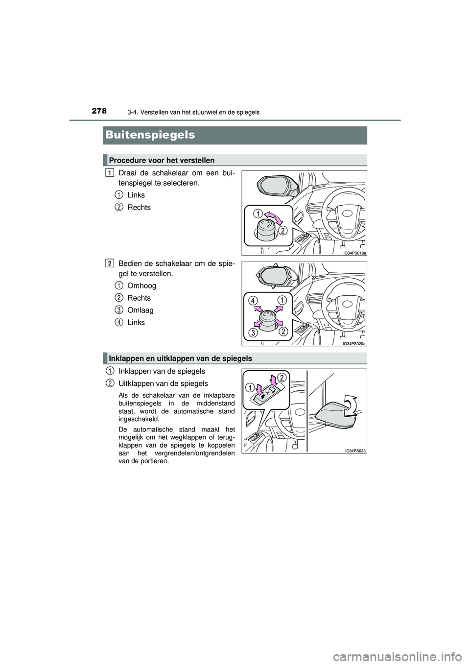 TOYOTA PRIUS 2020  Instructieboekje (in Dutch) 2783-4. Verstellen van het stuurwiel en de spiegels
PRIUS_OM_OM47D94E_(EE)
Buitenspiegels
Draai de schakelaar om een bui-
tenspiegel te selecteren.Links
Rechts
Bedien de schakelaar om de spie-
gel te 