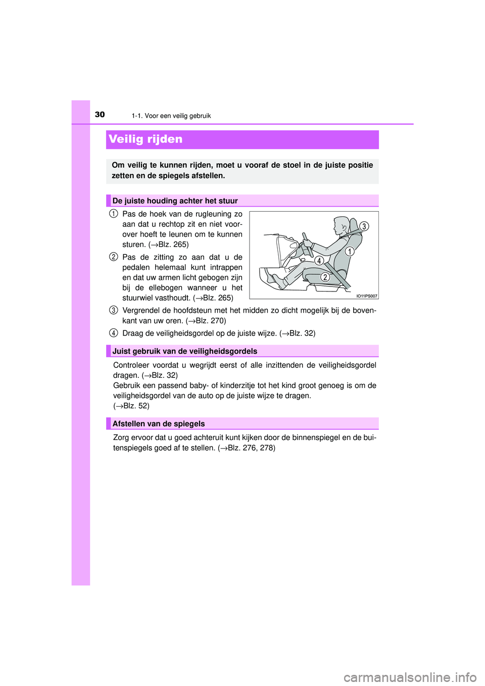 TOYOTA PRIUS 2020 Instructieboekje (in Dutch) 301-1. Voor een veilig gebruik
PRIUS_OM_OM47D94E_(EE)
Veilig rijden
Pas de hoek van de rugleuning zo
aan dat u rechtop zit en niet voor-
over hoeft te leunen om te kunnen
sturen. (→Blz. 265)
Pas de TOYOTA PRIUS 2020 Instructieboekje (in Dutch) 301-1. Voor een veilig gebruik
PRIUS_OM_OM47D94E_(EE)
Veilig rijden
Pas de hoek van de rugleuning zo
aan dat u rechtop zit en niet voor-
over hoeft te leunen om te kunnen
sturen. (→Blz. 265)
Pas de