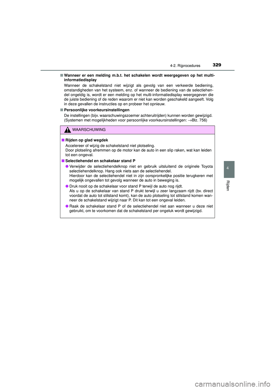 TOYOTA PRIUS 2020 Instructieboekje (in Dutch) 3294-2. Rijprocedures
4
Rijden
PRIUS_OM_OM47D94E_(EE)■
Wanneer er een melding m.b.t. het sch akelen wordt weergegeven op het multi-
informatiedisplay
Wanneer de schakelstand niet wijzigt als gevolg TOYOTA PRIUS 2020 Instructieboekje (in Dutch) 3294-2. Rijprocedures
4
Rijden
PRIUS_OM_OM47D94E_(EE)■
Wanneer er een melding m.b.t. het sch akelen wordt weergegeven op het multi-
informatiedisplay
Wanneer de schakelstand niet wijzigt als gevolg