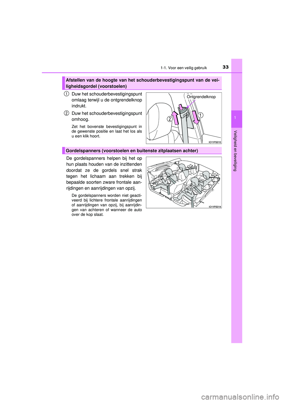 TOYOTA PRIUS 2020  Instructieboekje (in Dutch) 331-1. Voor een veilig gebruik
1
PRIUS_OM_OM47D94E_(EE)
Veiligheid en beveiliging
Duw het schouderbevestigingspunt
omlaag terwijl u de ontgrendelknop
indrukt.
Duw het schouderbevestigingspunt
omhoog.
