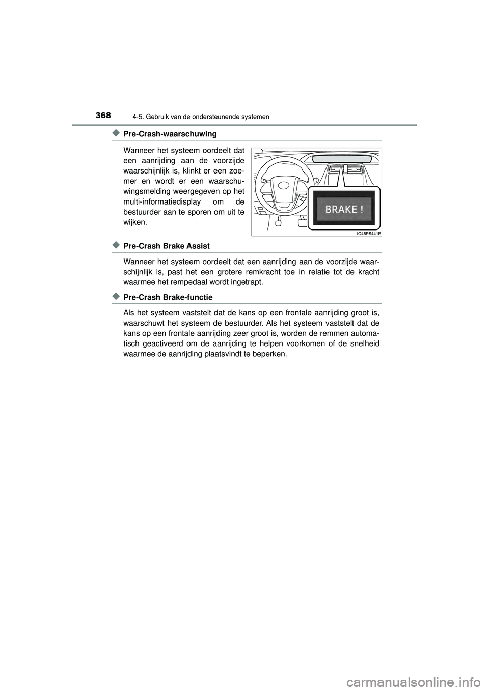 TOYOTA PRIUS 2020  Instructieboekje (in Dutch) 3684-5. Gebruik van de ondersteunende systemen
PRIUS_OM_OM47D94E_(EE)
◆Pre-Crash-waarschuwing
Wanneer het systeem oordeelt dat
een aanrijding aan de voorzijde
waarschijnlijk is, klinkt er een zoe-
m