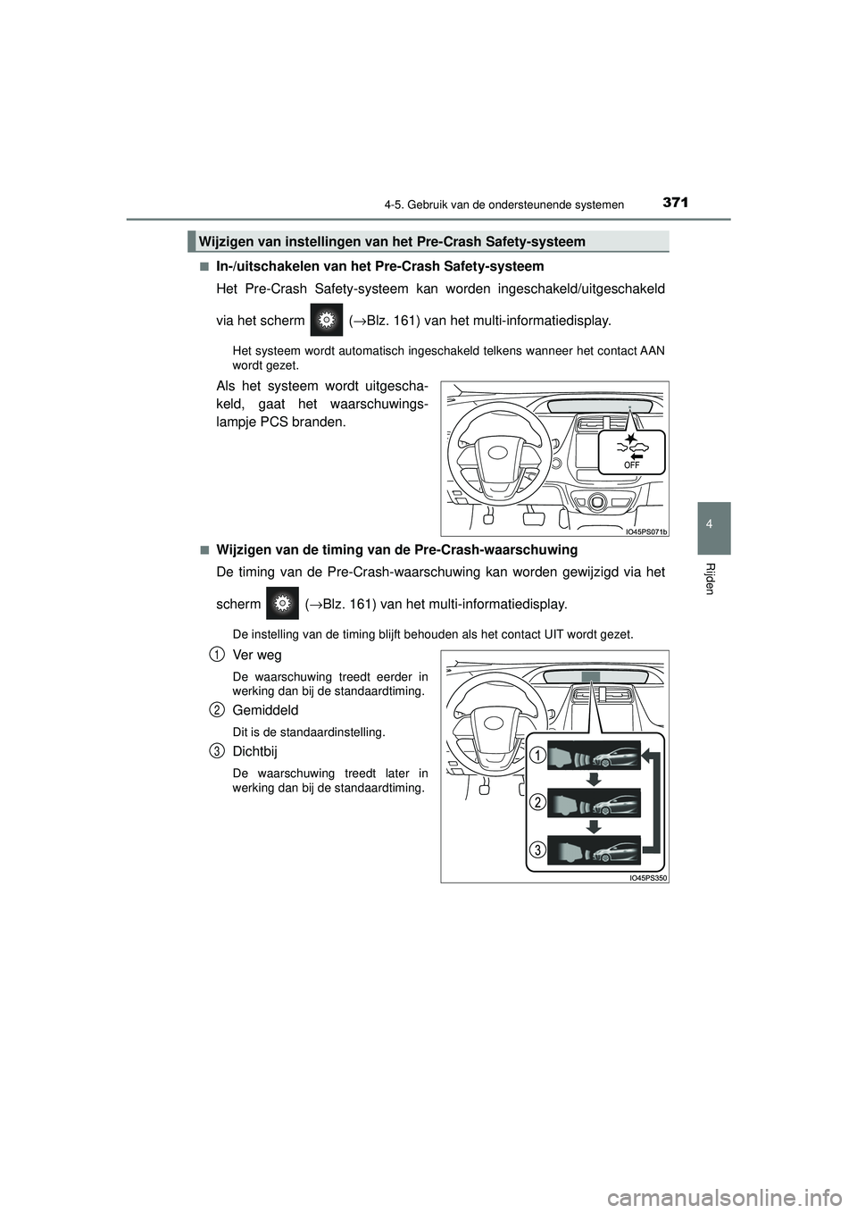 TOYOTA PRIUS 2020 Instructieboekje (in Dutch) 3714-5. Gebruik van de ondersteunende systemen
4
Rijden
PRIUS_OM_OM47D94E_(EE)■
In-/uitschakelen van het Pre-Crash Safety-systeem
Het Pre-Crash Safety-systeem kan worden ingeschakeld/uitgeschakeld
v TOYOTA PRIUS 2020 Instructieboekje (in Dutch) 3714-5. Gebruik van de ondersteunende systemen
4
Rijden
PRIUS_OM_OM47D94E_(EE)■
In-/uitschakelen van het Pre-Crash Safety-systeem
Het Pre-Crash Safety-systeem kan worden ingeschakeld/uitgeschakeld
v