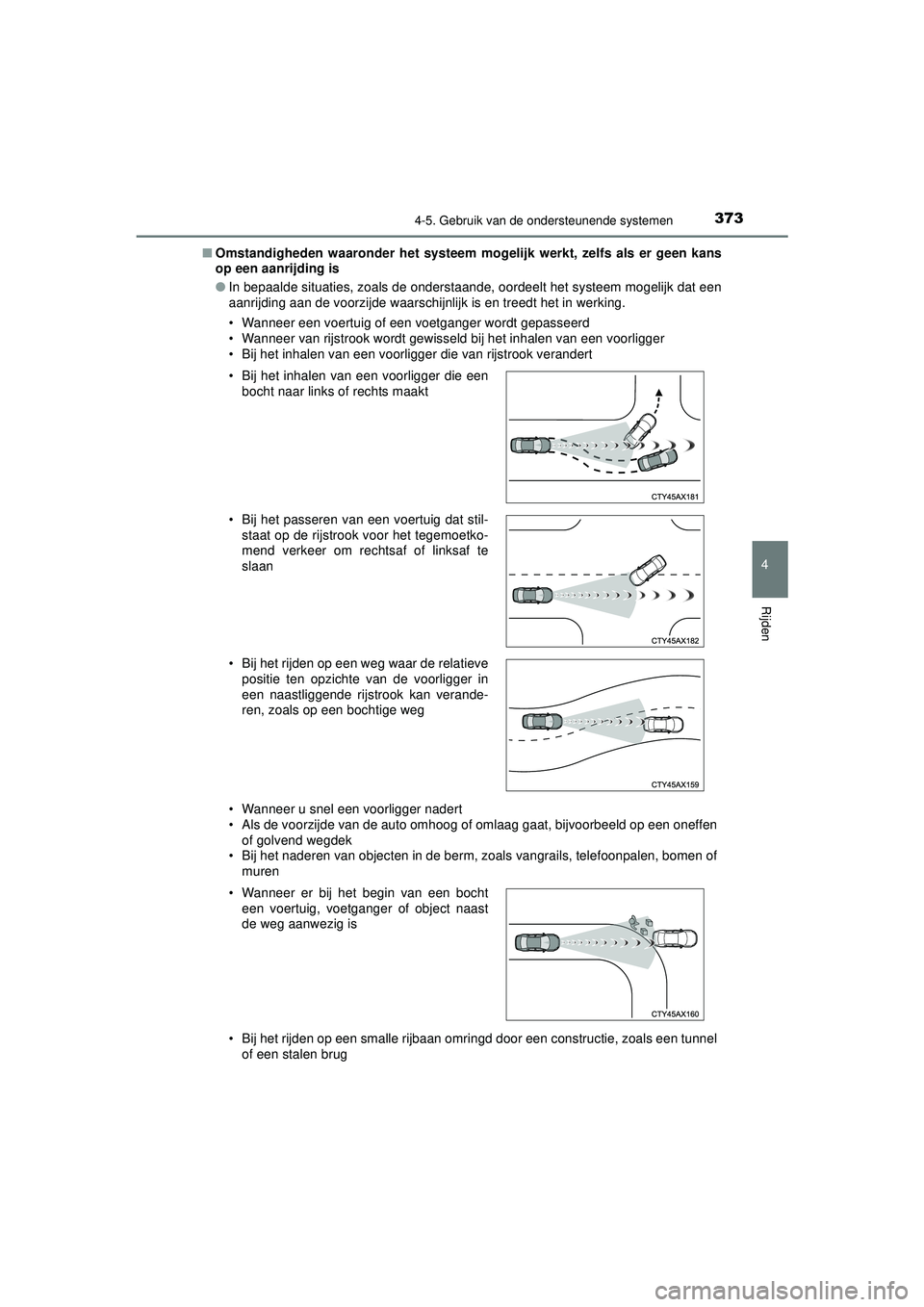 TOYOTA PRIUS 2020  Instructieboekje (in Dutch) 3734-5. Gebruik van de ondersteunende systemen
4
Rijden
PRIUS_OM_OM47D94E_(EE)■
Omstandigheden waaronder het systeem mogelijk werkt, zelfs als er geen kans
op een aanrijding is
●In bepaalde situat