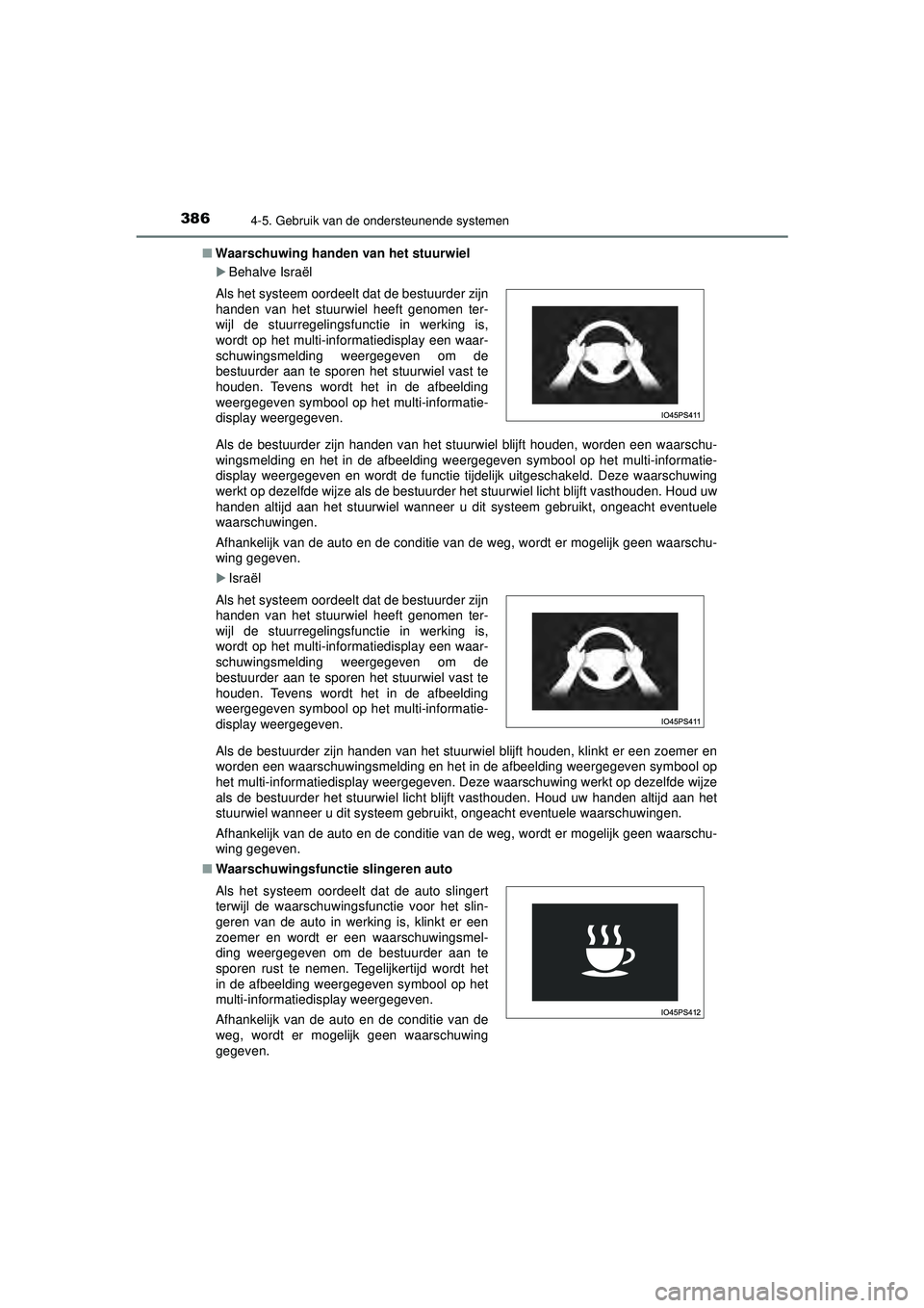 TOYOTA PRIUS 2020  Instructieboekje (in Dutch) 3864-5. Gebruik van de ondersteunende systemen
PRIUS_OM_OM47D94E_(EE)■
Waarschuwing handen  van het stuurwiel
Behalve Israël
Als de bestuurder zijn handen van het stuurwiel blijft houden, worden