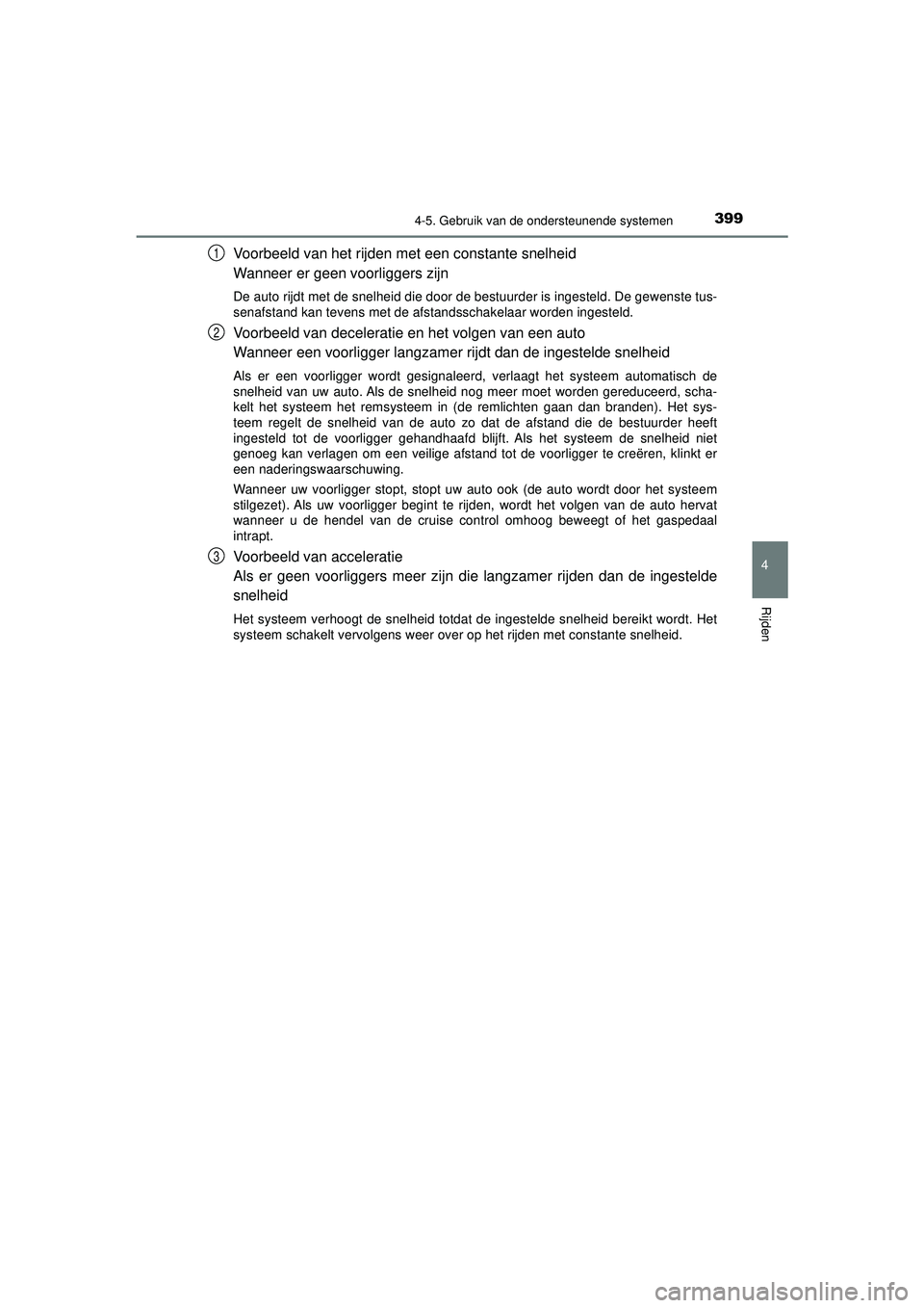 TOYOTA PRIUS 2020 Instructieboekje (in Dutch) 3994-5. Gebruik van de ondersteunende systemen
4
Rijden
PRIUS_OM_OM47D94E_(EE)
Voorbeeld van het rijden met een constante snelheid
Wanneer er geen voorliggers zijn
De auto rijdt met de snelheid die do TOYOTA PRIUS 2020 Instructieboekje (in Dutch) 3994-5. Gebruik van de ondersteunende systemen
4
Rijden
PRIUS_OM_OM47D94E_(EE)
Voorbeeld van het rijden met een constante snelheid
Wanneer er geen voorliggers zijn
De auto rijdt met de snelheid die do