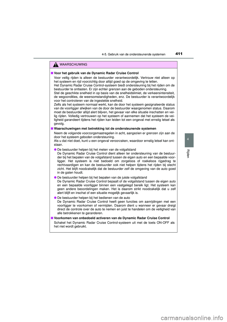 TOYOTA PRIUS 2020 Instructieboekje (in Dutch) 4114-5. Gebruik van de ondersteunende systemen
4
Rijden
PRIUS_OM_OM47D94E_(EE)
WAARSCHUWING
■Voor het gebruik van de Dynamic Radar Cruise Control
Voor veilig rijden is alleen de bestuurder verantwo TOYOTA PRIUS 2020 Instructieboekje (in Dutch) 4114-5. Gebruik van de ondersteunende systemen
4
Rijden
PRIUS_OM_OM47D94E_(EE)
WAARSCHUWING
■Voor het gebruik van de Dynamic Radar Cruise Control
Voor veilig rijden is alleen de bestuurder verantwo