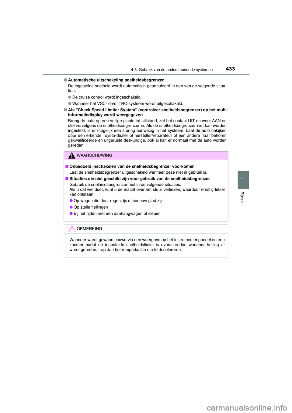 TOYOTA PRIUS 2020  Instructieboekje (in Dutch) 4334-5. Gebruik van de ondersteunende systemen
4
Rijden
PRIUS_OM_OM47D94E_(EE)■
Automatische uitschakeli ng snelheidsbegrenzer
De ingestelde snelheid wordt automatisch geannuleerd in een van de volg