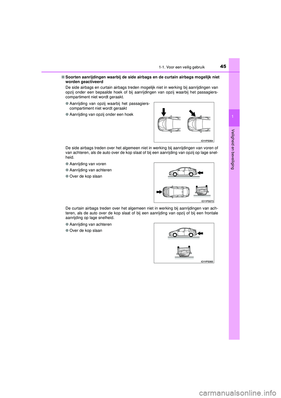TOYOTA PRIUS 2020 Instructieboekje (in Dutch) 451-1. Voor een veilig gebruik
1
PRIUS_OM_OM47D94E_(EE)
Veiligheid en beveiliging
■ Soorten aanrijdingen waarbij de side airb ags en de curtain airbags mogelijk niet
worden geactiveerd
De side airba TOYOTA PRIUS 2020 Instructieboekje (in Dutch) 451-1. Voor een veilig gebruik
1
PRIUS_OM_OM47D94E_(EE)
Veiligheid en beveiliging
■ Soorten aanrijdingen waarbij de side airb ags en de curtain airbags mogelijk niet
worden geactiveerd
De side airba