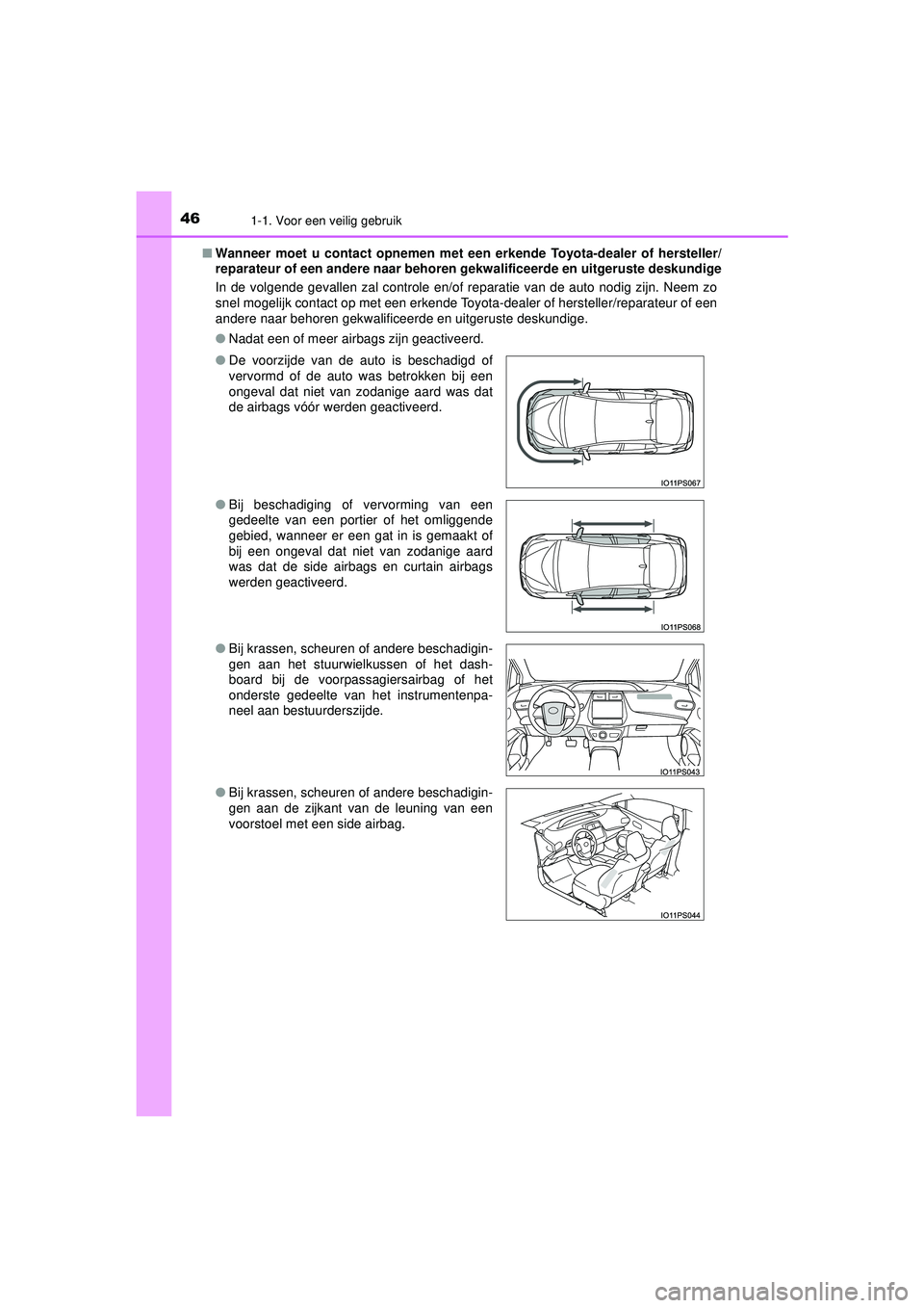 TOYOTA PRIUS 2020 Instructieboekje (in Dutch) 461-1. Voor een veilig gebruik
PRIUS_OM_OM47D94E_(EE)■
Wanneer moet u contact opnemen met een erkende Toyota-dealer of hersteller/
reparateur of een andere naar behoren gekwalificeerde en uitgerust TOYOTA PRIUS 2020 Instructieboekje (in Dutch) 461-1. Voor een veilig gebruik
PRIUS_OM_OM47D94E_(EE)■
Wanneer moet u contact opnemen met een erkende Toyota-dealer of hersteller/
reparateur of een andere naar behoren gekwalificeerde en uitgerust