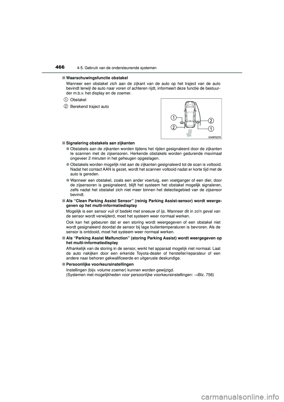 TOYOTA PRIUS 2020  Instructieboekje (in Dutch) 4664-5. Gebruik van de ondersteunende systemen
PRIUS_OM_OM47D94E_(EE)■
Waarschuwingsfu nctie obstakel
Wanneer een obstakel zich aan de zijkant van de auto op het traject van de auto
bevindt terwijl 