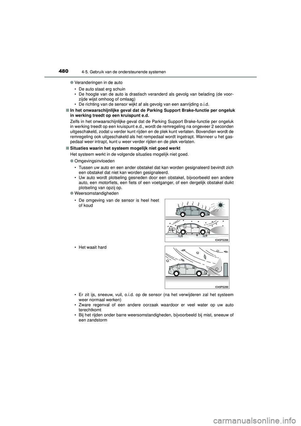 TOYOTA PRIUS 2020  Instructieboekje (in Dutch) 4804-5. Gebruik van de ondersteunende systemen
PRIUS_OM_OM47D94E_(EE)●
Veranderingen in de auto
• De auto staat erg schuin
• De hoogte van de auto is drastisch veranderd als gevolg van belading 